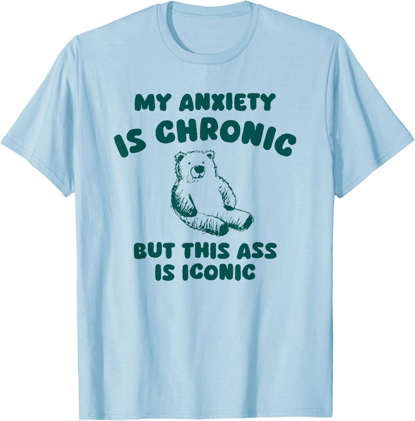 My Anxiety is Chronic but This as is Iconic T-Shirt - T-Shirt | Light Blue