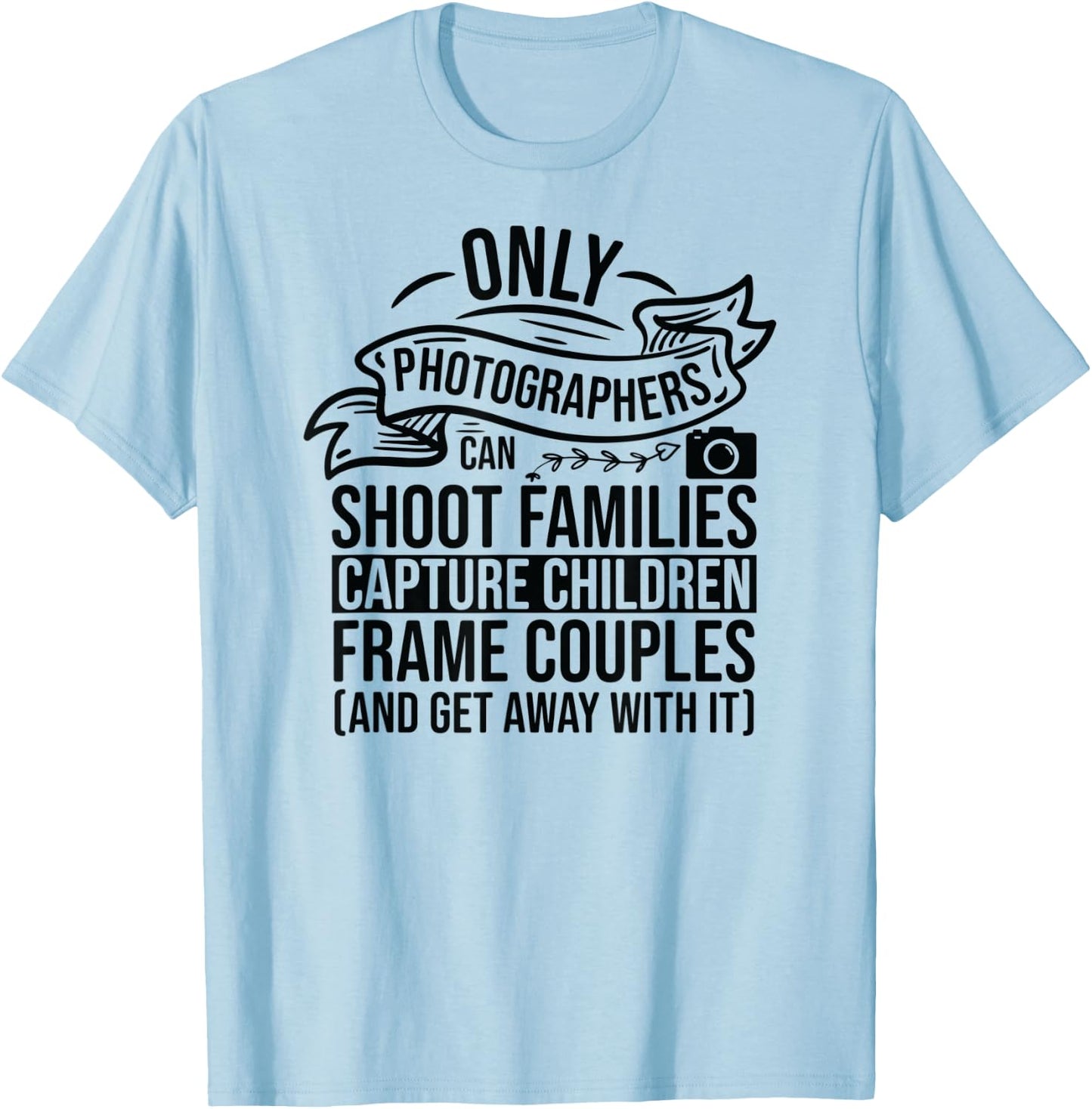Camera Photography Lover Funny Photographer Sayings Quote T-Shirt - T-Shirt | Light Blue