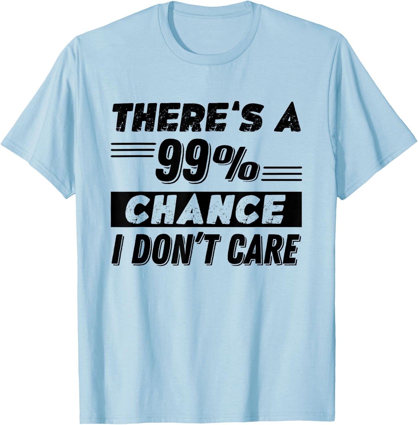 Funny There's A 99% Chance I Dont Care T-Shirt - T-Shirt | Light Blue
