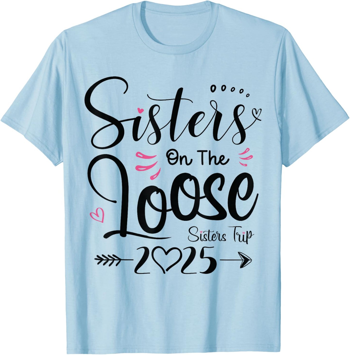 Sisters On The Loose Sisters Trip 2025 Vacation Lover Girls T-Shirt - T-Shirt | Light Blue