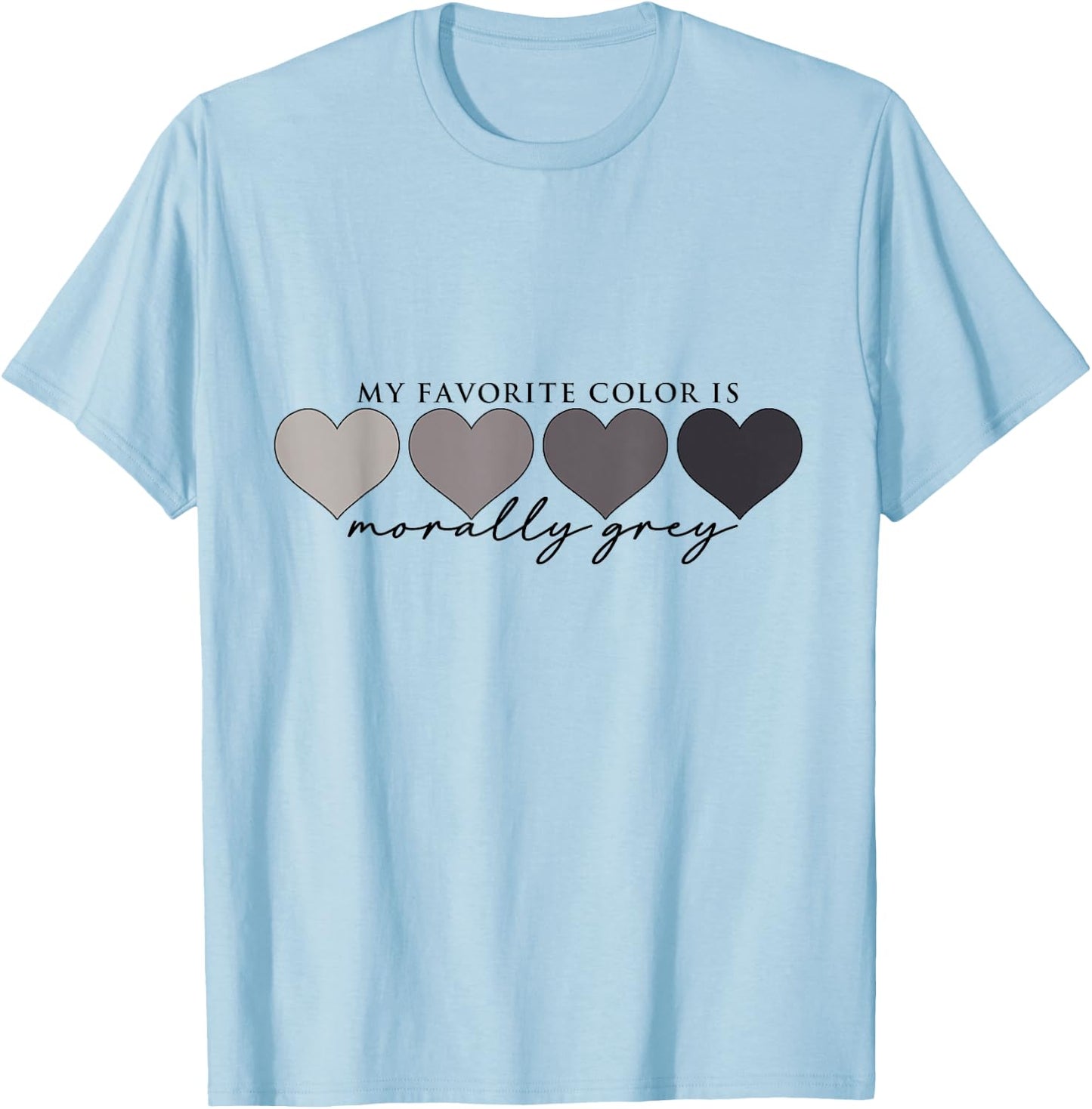 Morally Grey Is My Favorite Color Funny Books Love Bookish T-Shirt - T-Shirt | Light Blue
