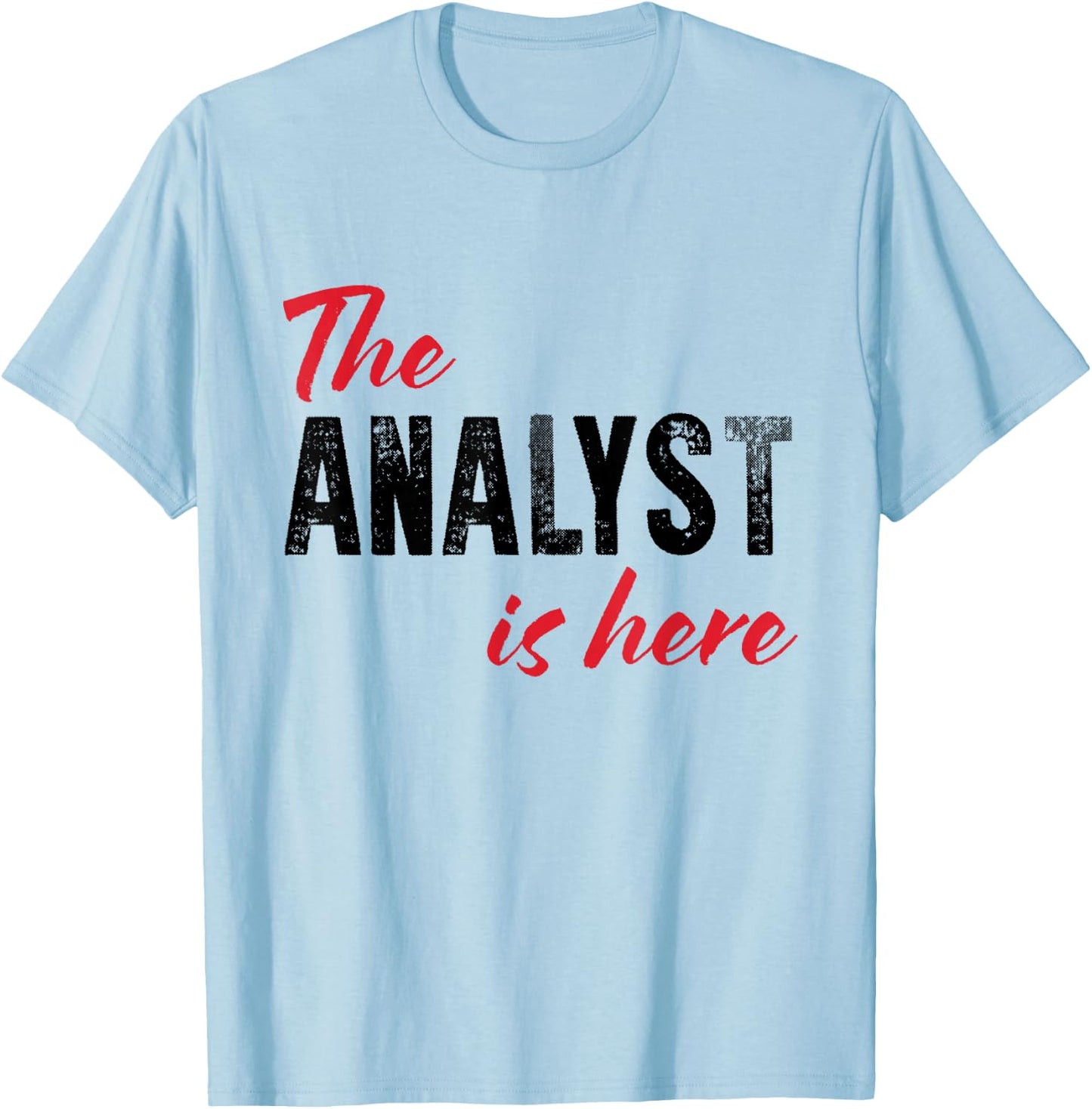 The Analyst is here - Funny T-Shirt - T-Shirt | Light Blue