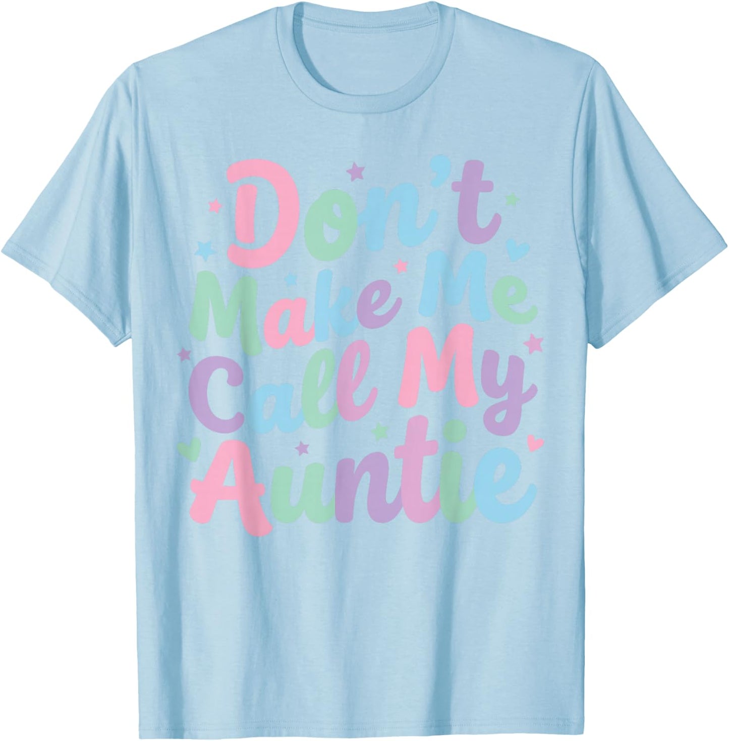 Don't Make Me Call My Auntie Funny Pastel Cute Aunt T-Shirt - T-Shirt | Light Blue