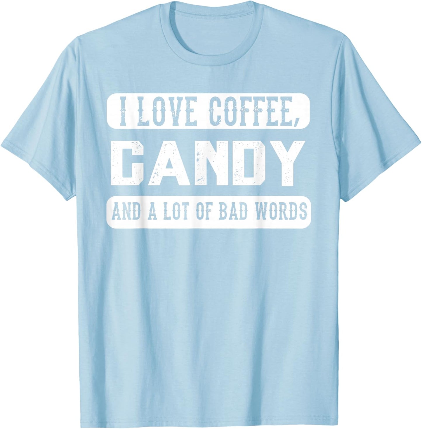 I love coffee, Candy and Bad Words - Funny Sweets T-Shirt - T-Shirt | Light Blue