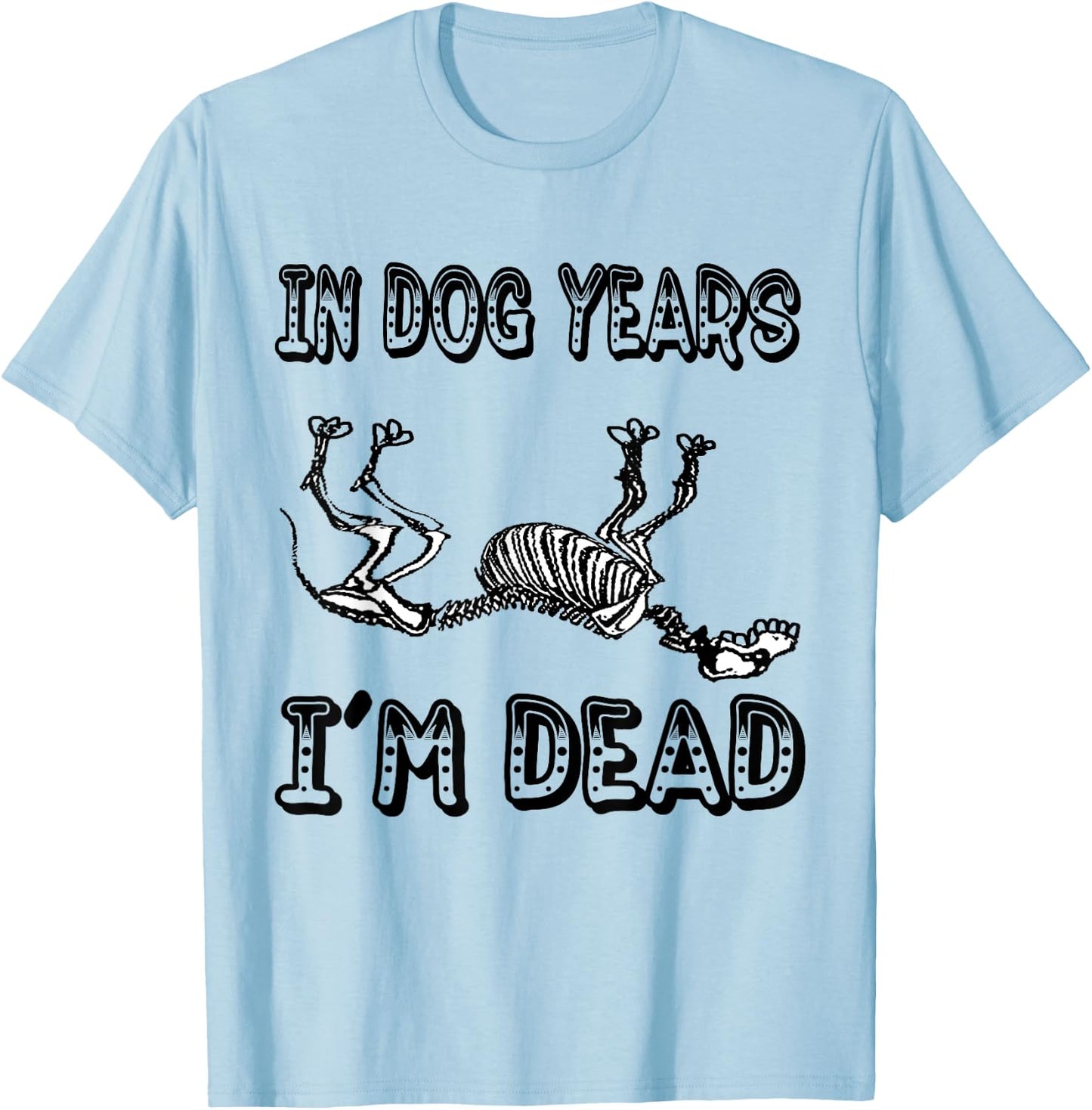 Funny In Dog Years I'm Dead T Shirt Women T-Shirt - T-Shirt | Light Blue
