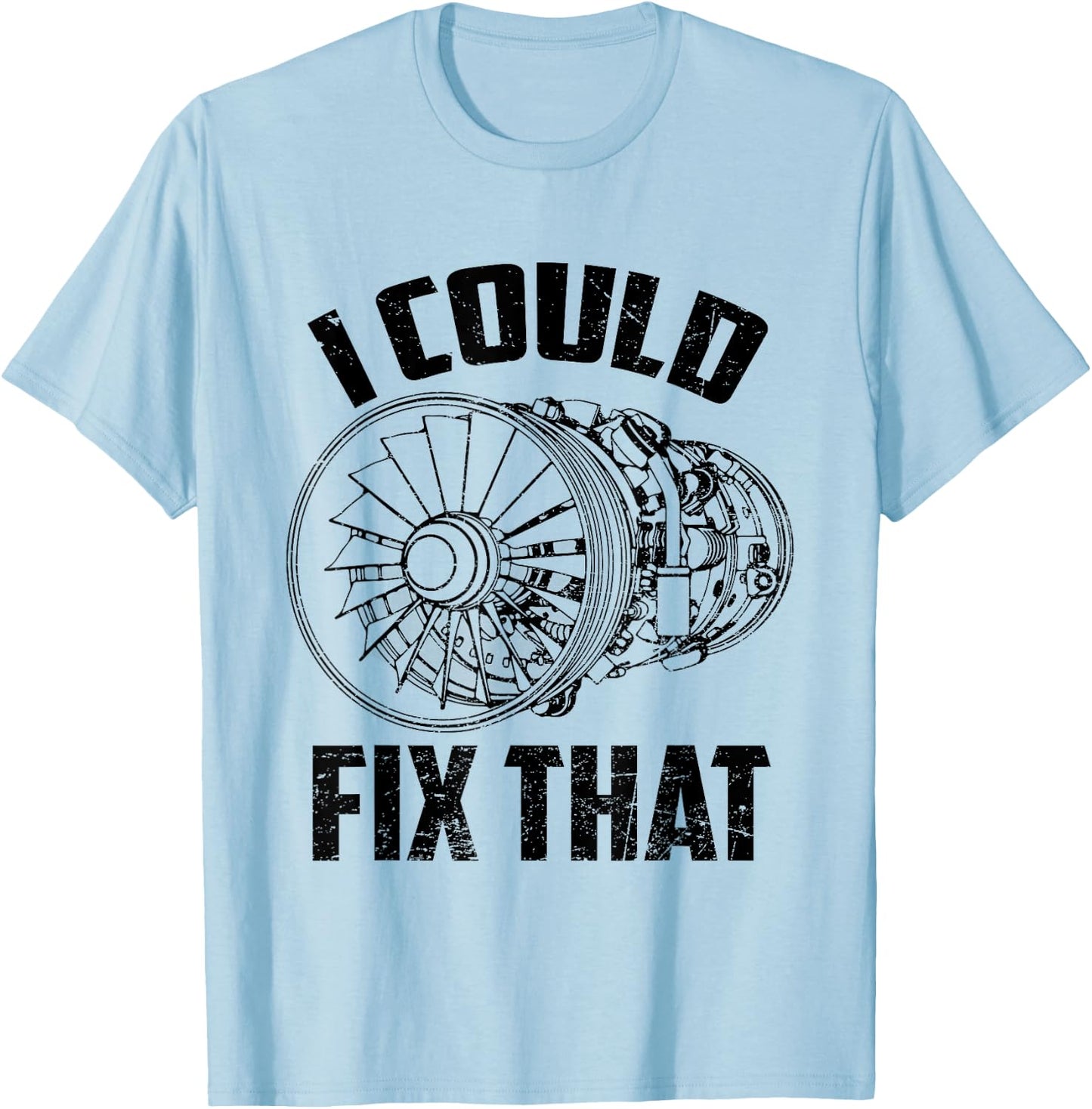 I Could Fix That Turbine Engine Plane Aircraft Mechanic T-Shirt - T-Shirt | Light Blue
