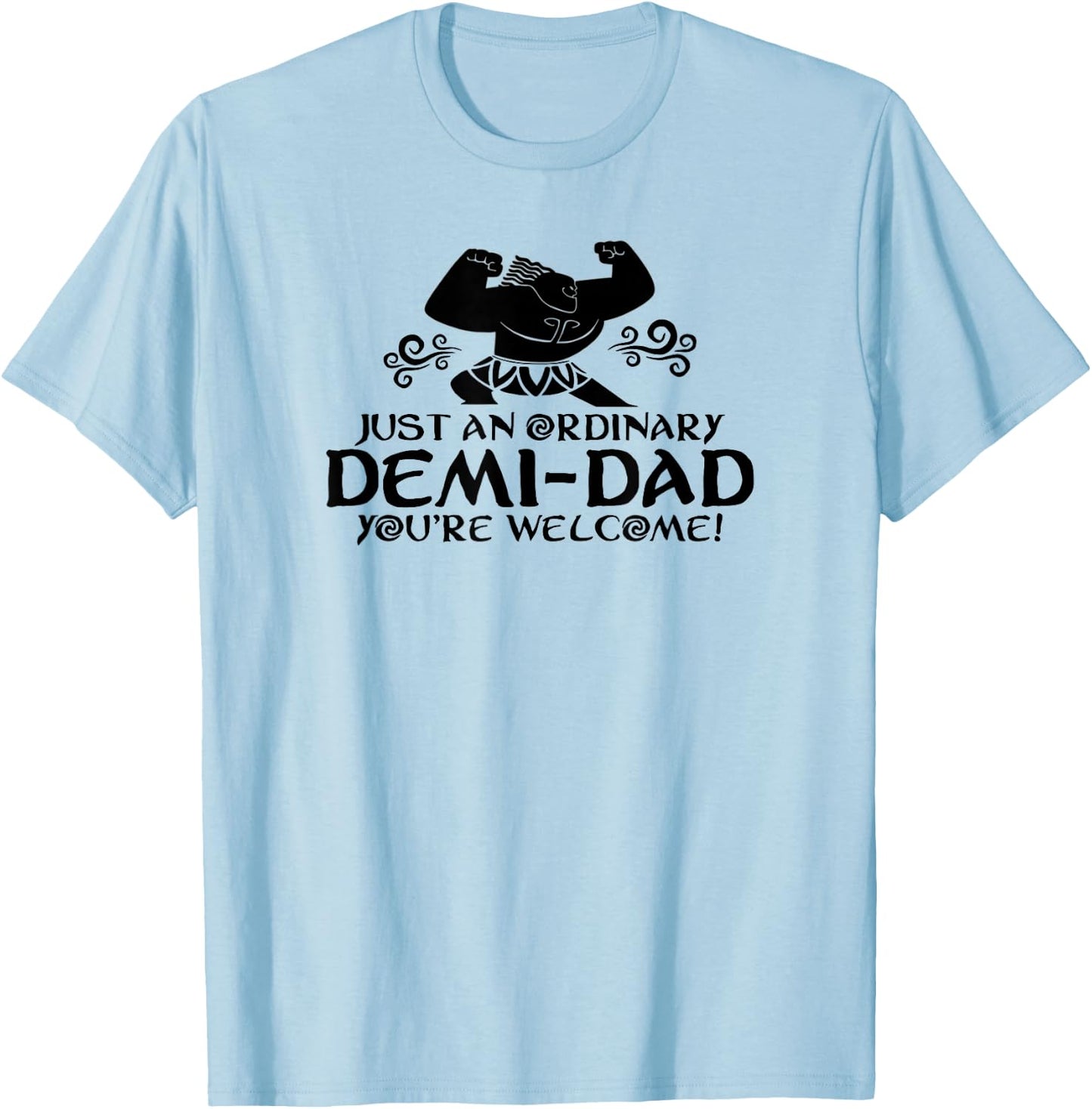 Just An Ordinary Demi-Dad You're Welcome! Funny T-Shirt - T-Shirt | Light Blue
