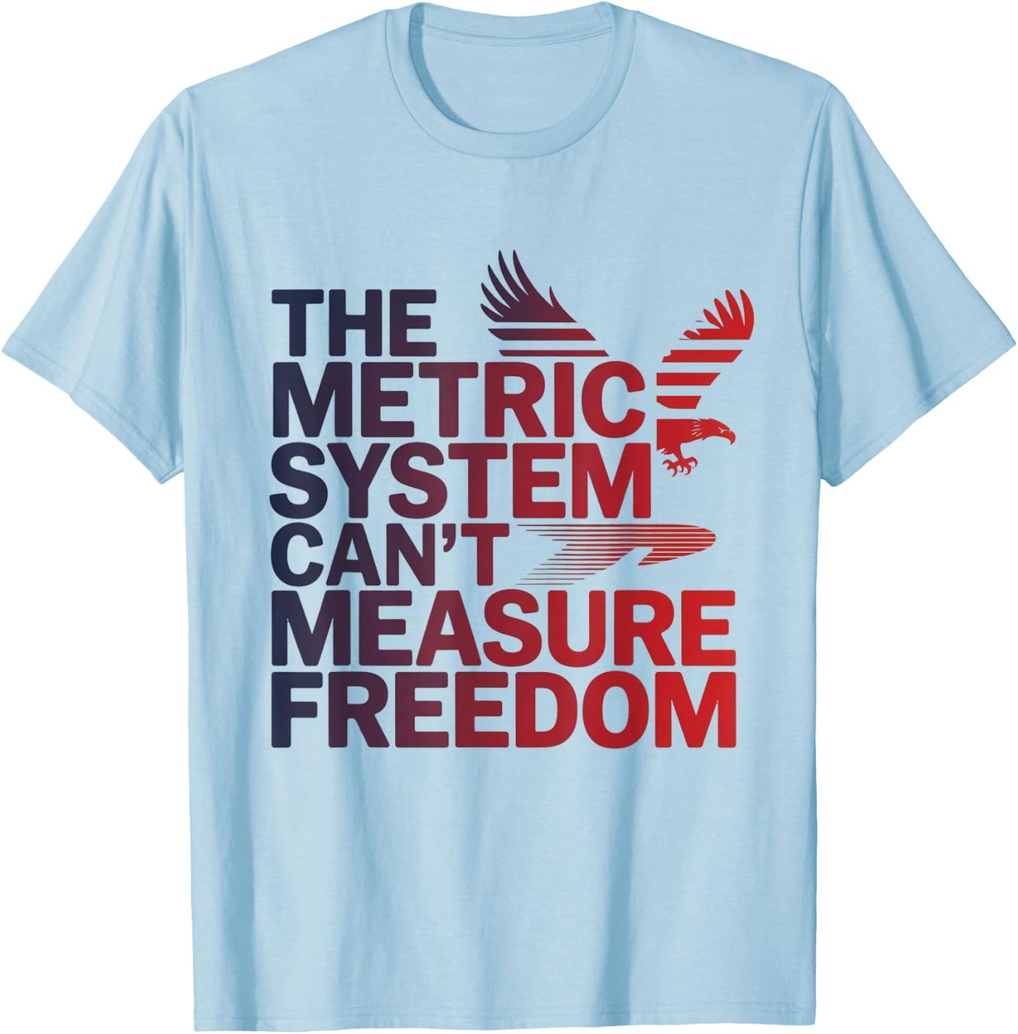 The Metric System Can't Measure Freedom Eagle USA Flag T-Shirt - T-Shirt | Light Blue