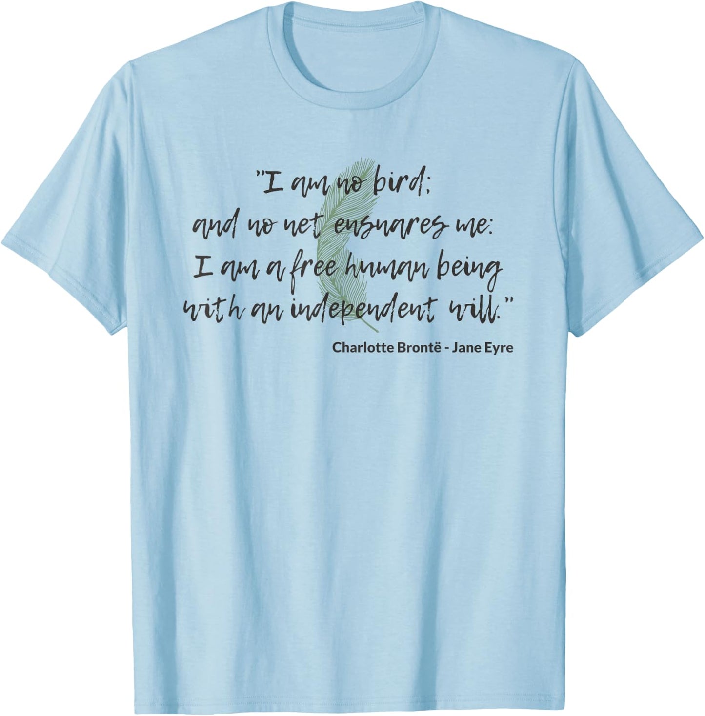 I Am No Bird Independent Jane Eyre Quote Charlotte Brontë T-Shirt - T-Shirt | Light Blue