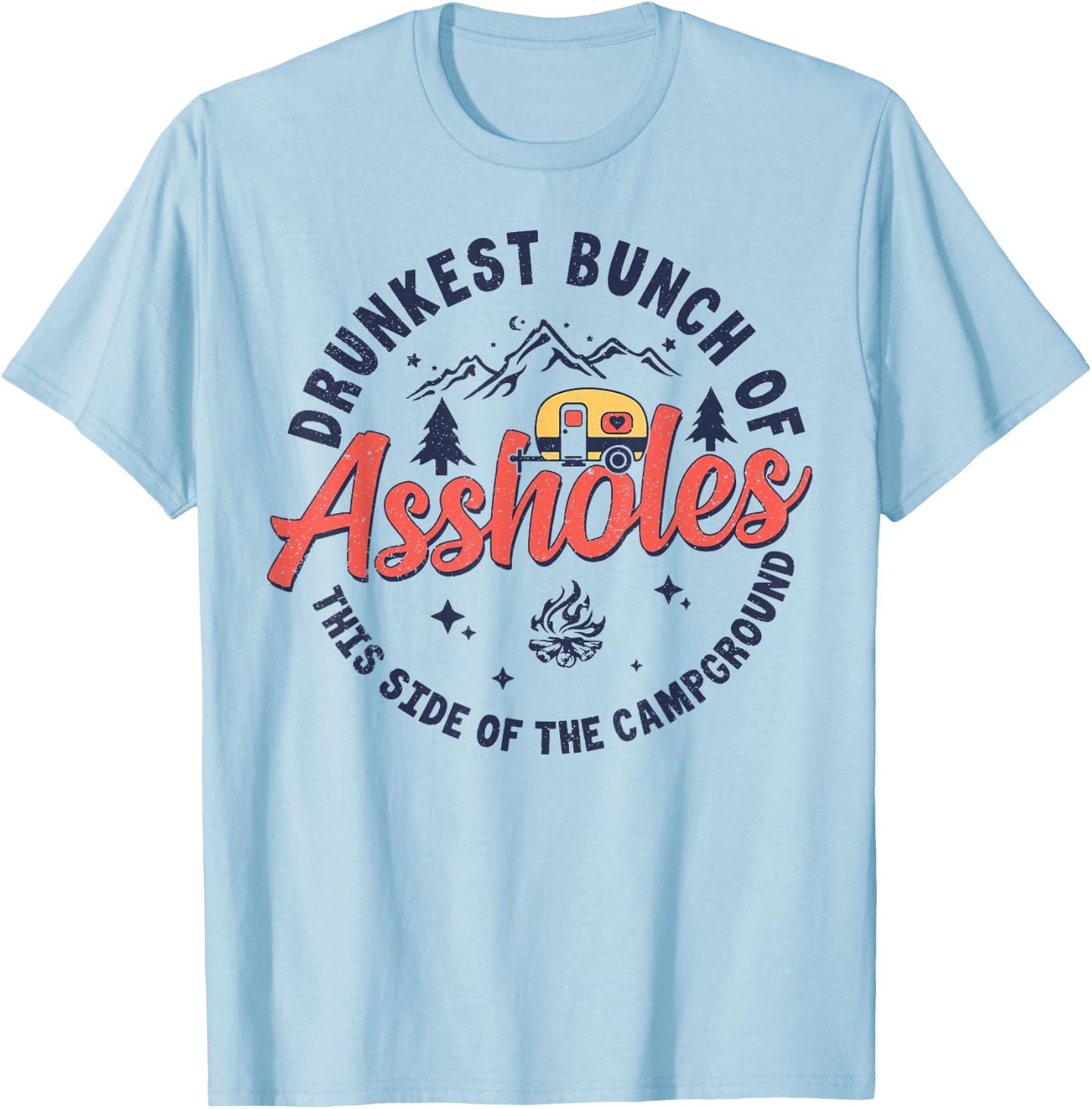 Drunkest Bunch Of Assholes This Side Of The Campground T-Shirt - T-Shirt | Light Blue