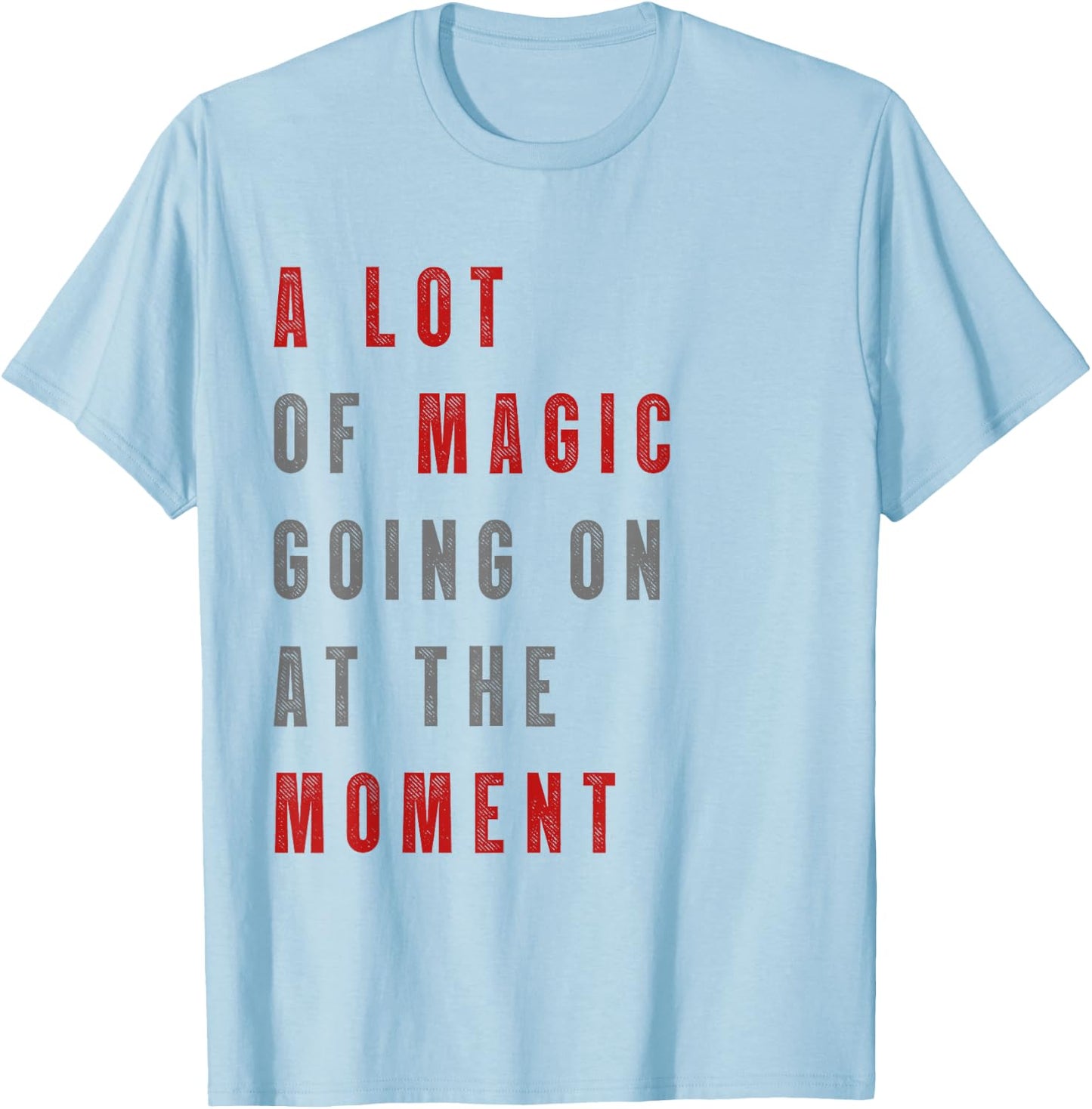 Funny saying a lot of magic Going On At The Moment T-Shirt - T-Shirt | Light Blue