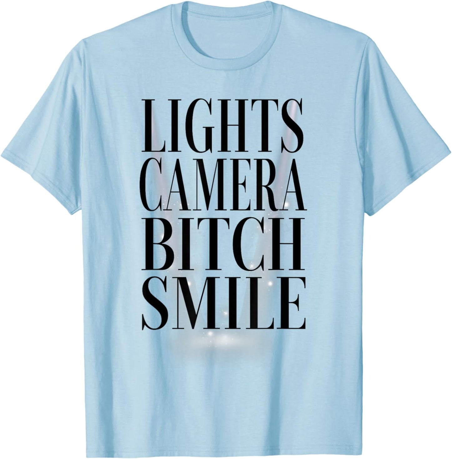Lights Camera Bitch Smile T-Shirt - T-Shirt | Light Blue
