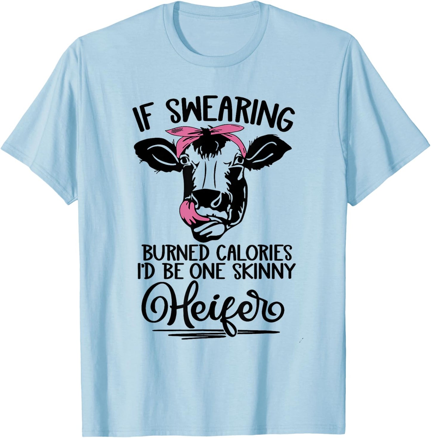 If Swearing Burned Calories I'd Be One Skinny Heifer Funny T-Shirt - T-Shirt | Light Blue