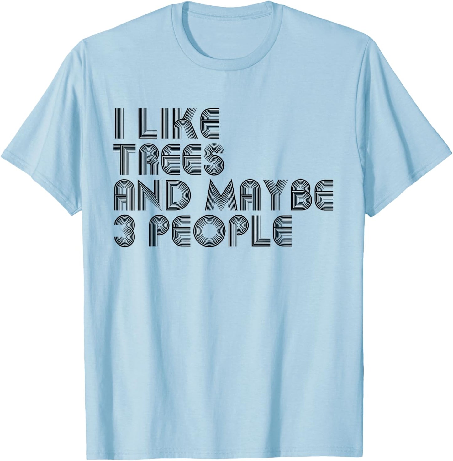 I Like Trees And Maybe 3 People Funny Trees Lover T-Shirt - T-Shirt | Light Blue