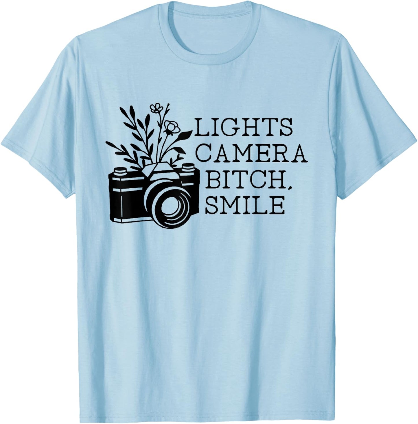 Funny Lights Camera Bitch Smile Women T-Shirt - T-Shirt | Light Blue