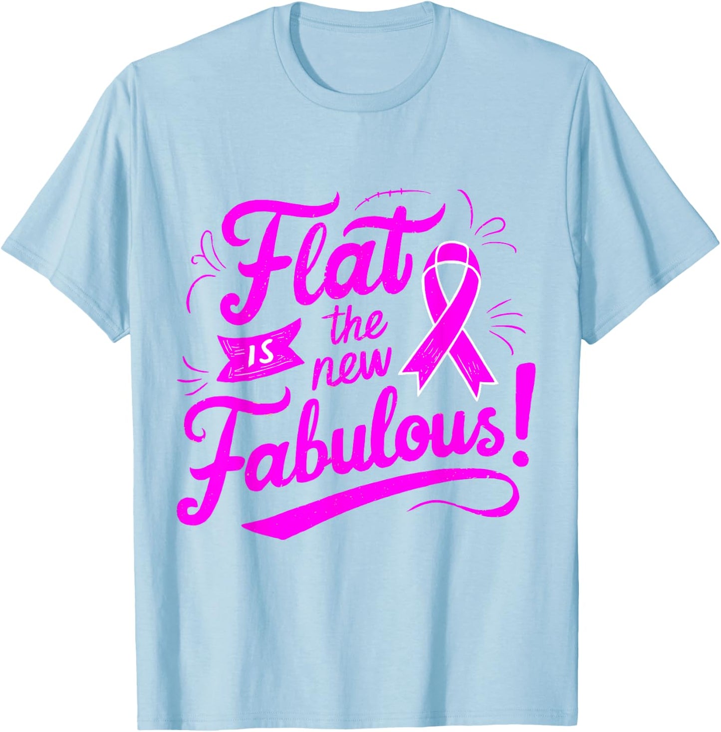 Flat Is the New Fabulous Breast Cancer Awareness T-Shirt - T-Shirt | Light Blue