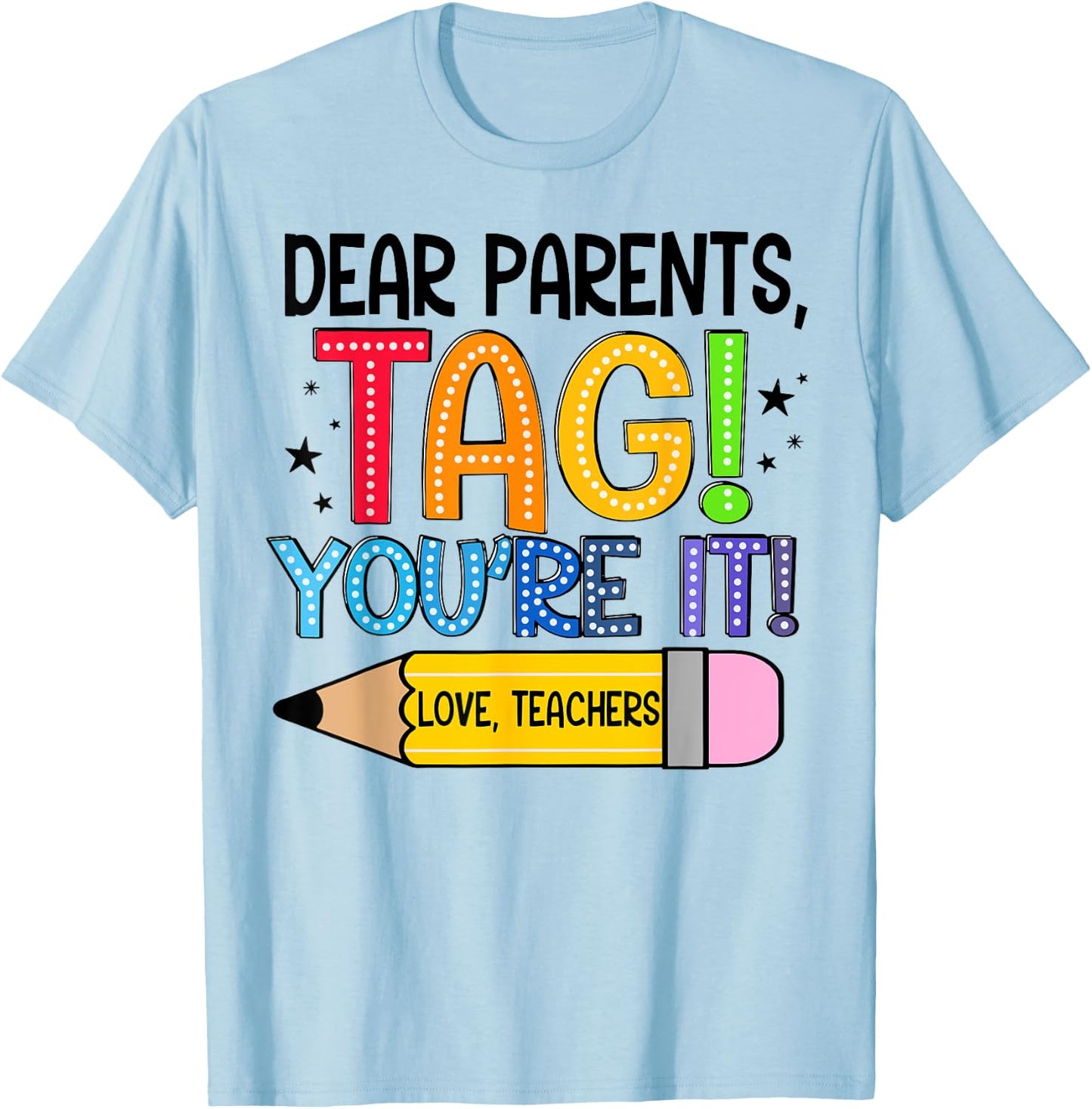 Dear Parents Tag You're It Love Teachers Out Of School T-Shirt - T-Shirt | Light Blue