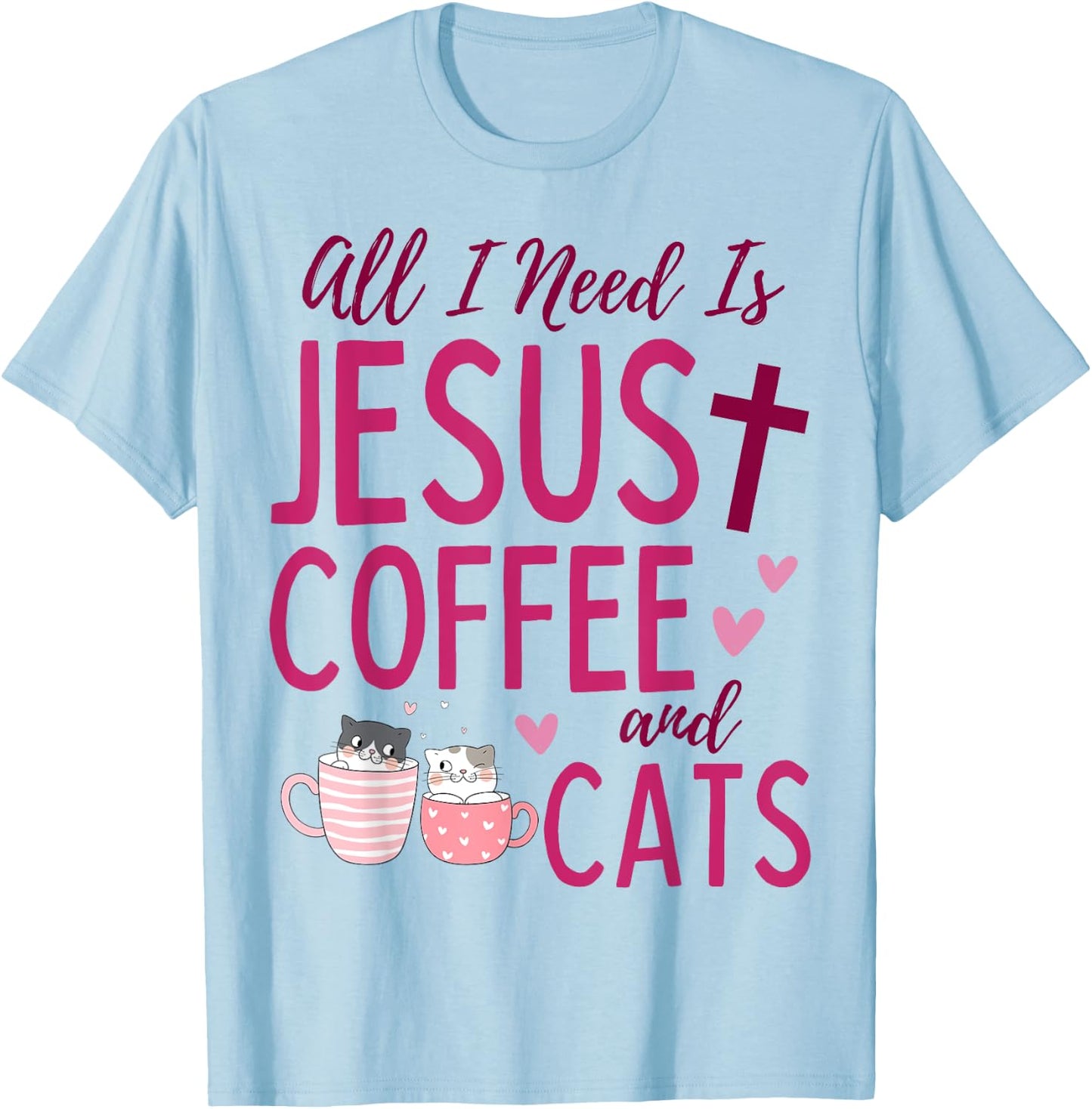 All I Need Is Jesus, Coffee, and Cats Christian Funny Cute T-Shirt - T-Shirt | Light Blue