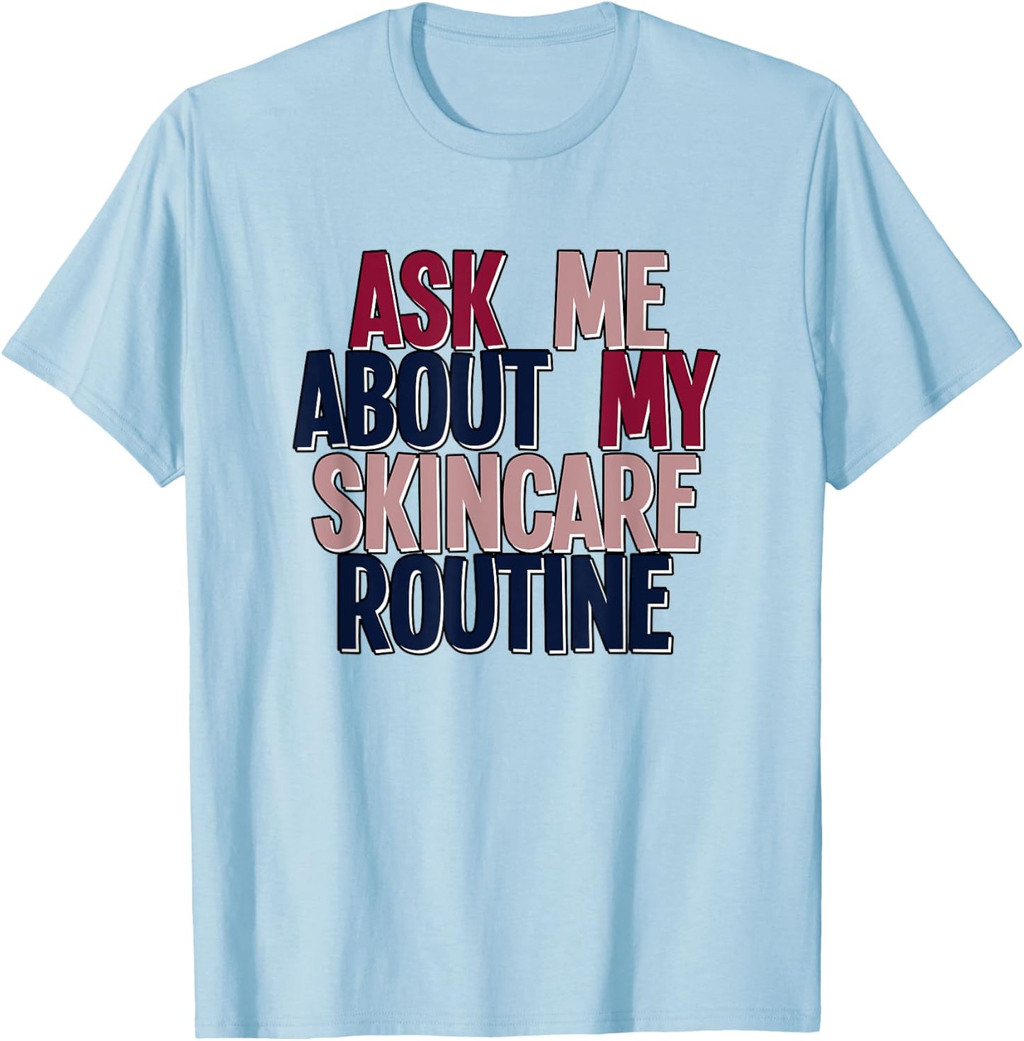 Ask Me About My Skincare Routine Skin Care Esthetician T-Shirt - T-Shirt | Light Blue