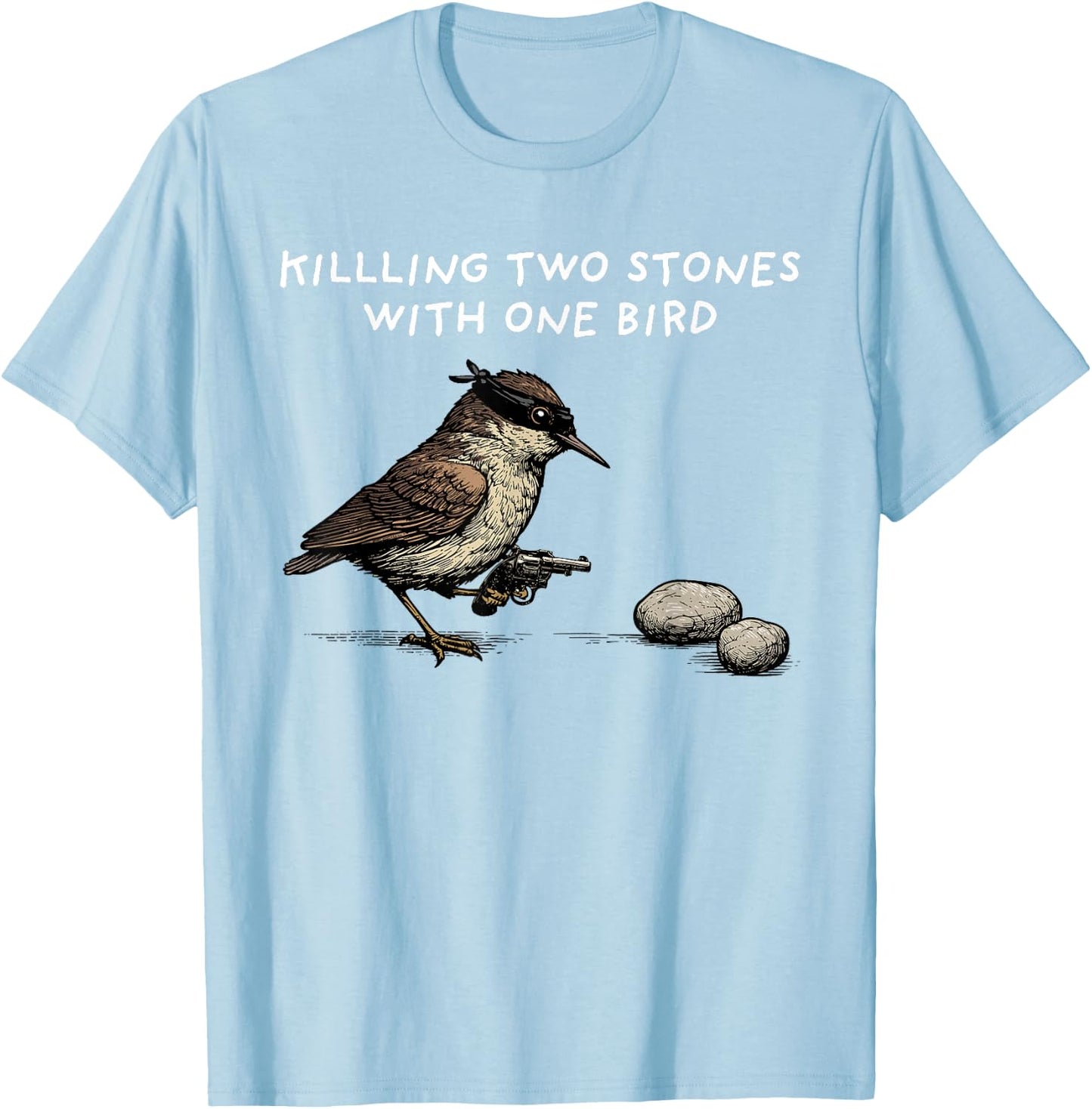 Funny Idiom Shirt Killing Two Stones With One Bird T-Shirt - T-Shirt | Light Blue