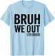 Bruh We Out 5th Graders Fifth Grade Graduation Class 2025 T-Shirt - T-Shirt | Light Blue