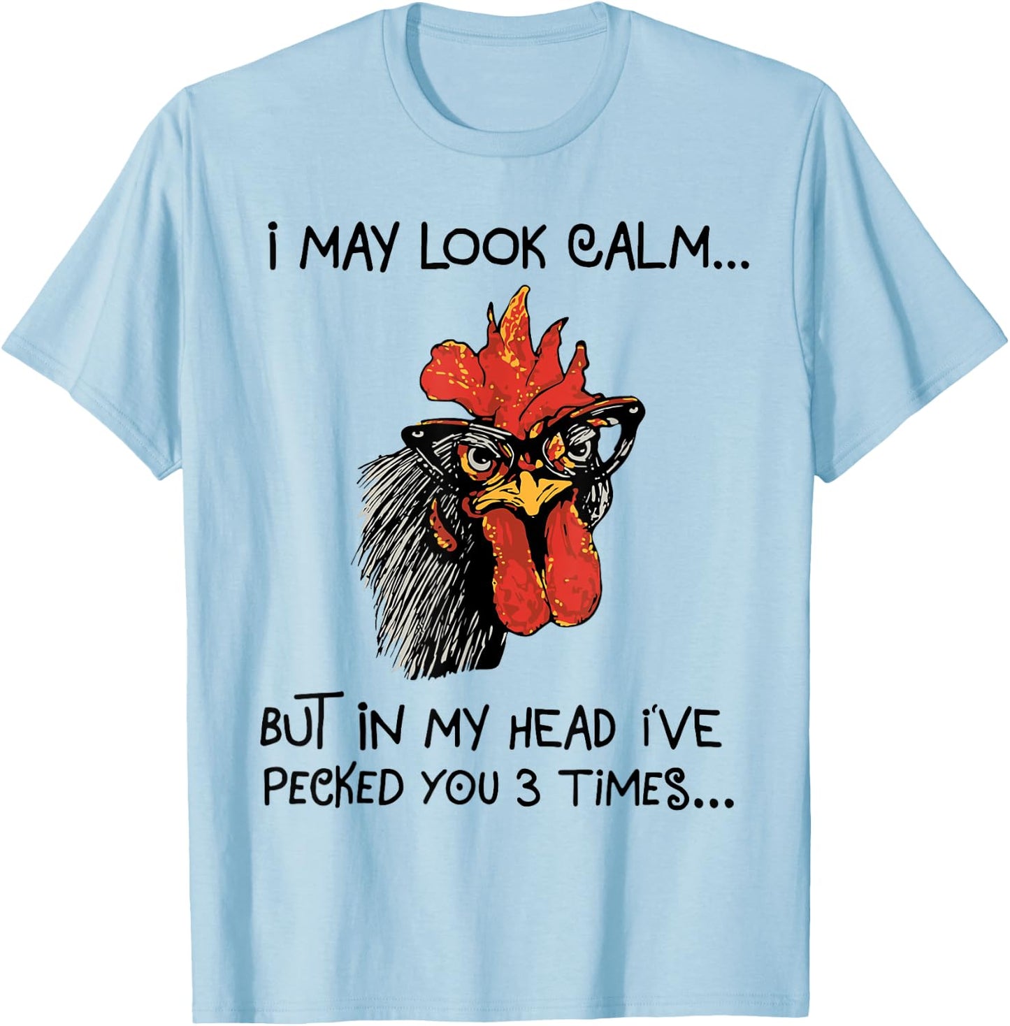 I may look calm, but in my head I've pecked you 3 times T-Shirt - T-Shirt | Light Blue