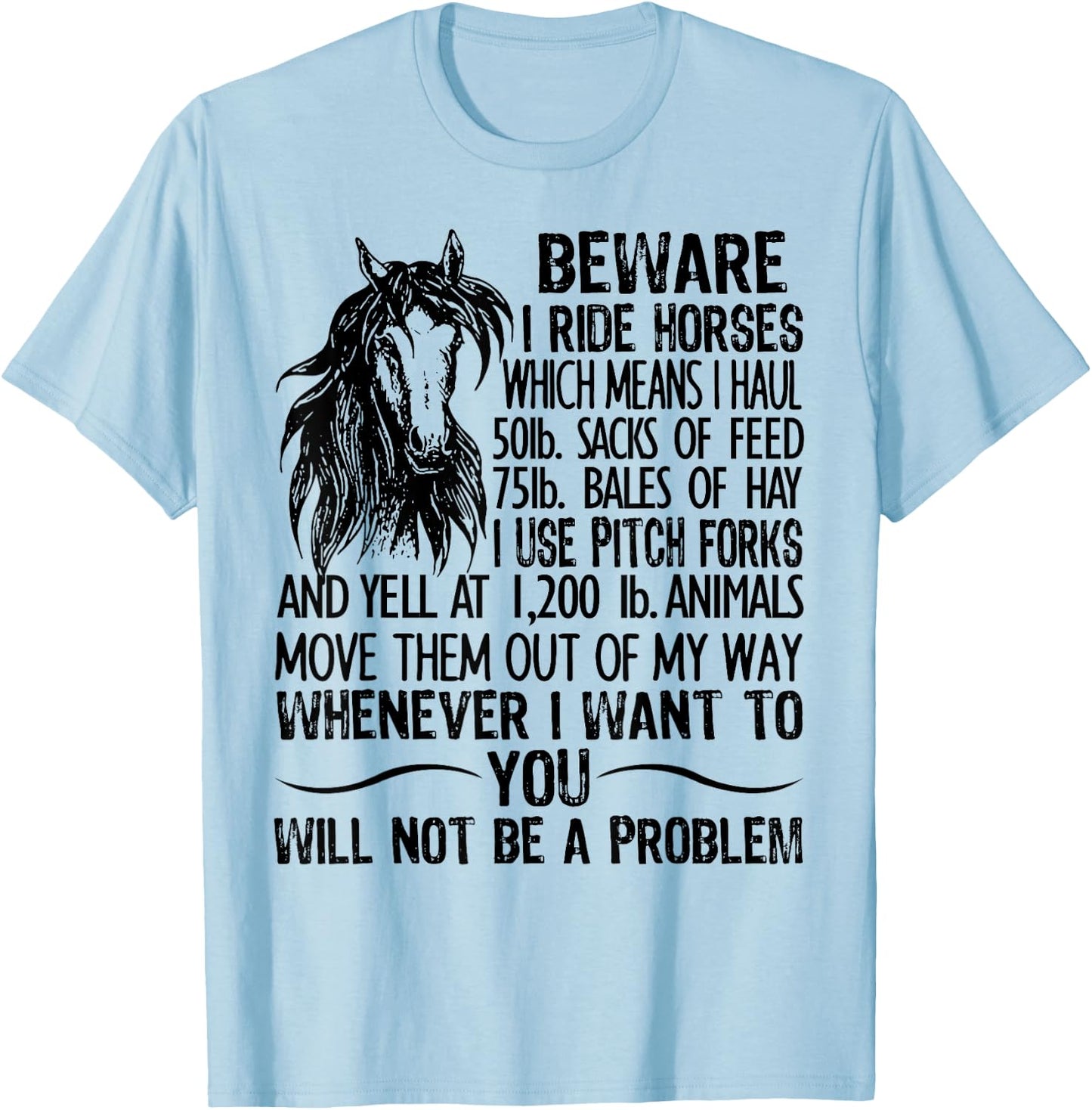 Beware I Ride Horses Which Means I Haul 50lb Sacks Of Feed T-Shirt - T-Shirt | Light Blue
