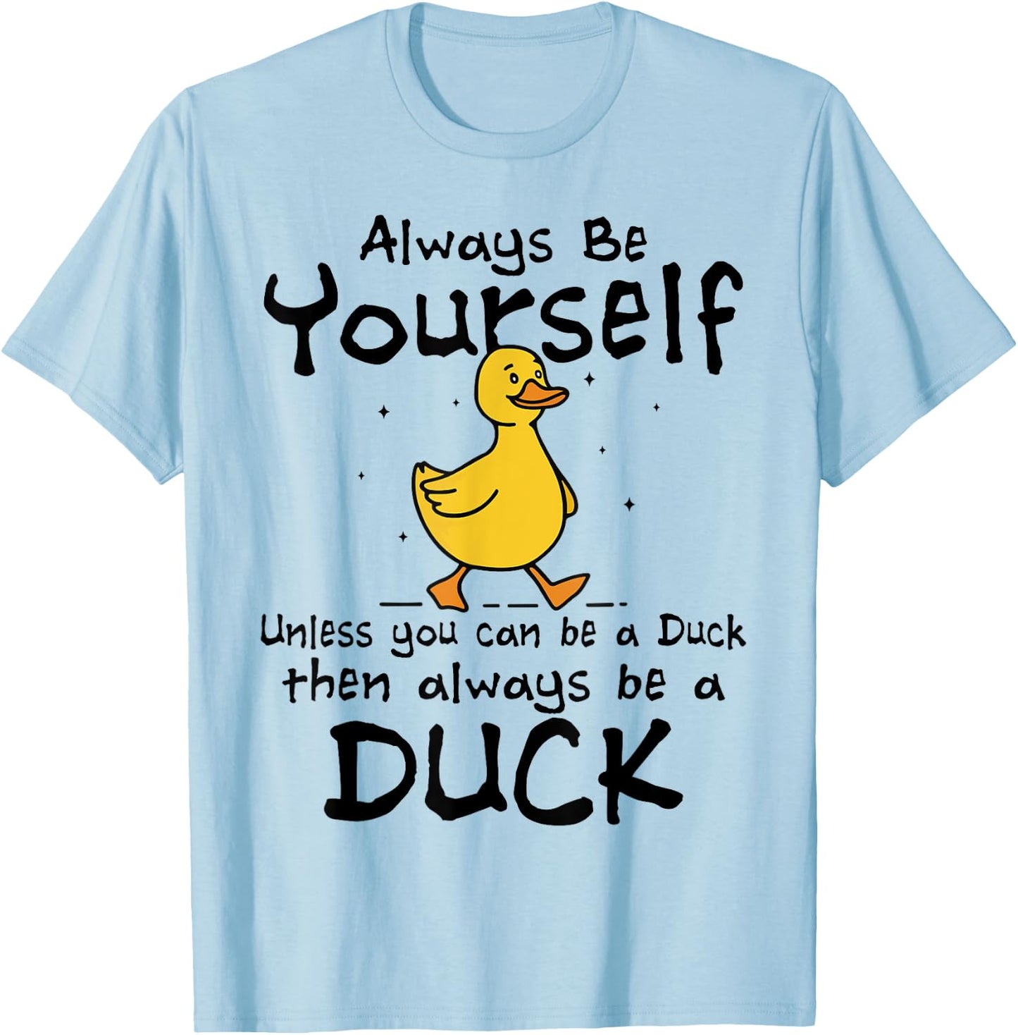 Always Be Yourself Unless You Can Be A Duck for Duck Lover T-Shirt - T-Shirt | Light Blue