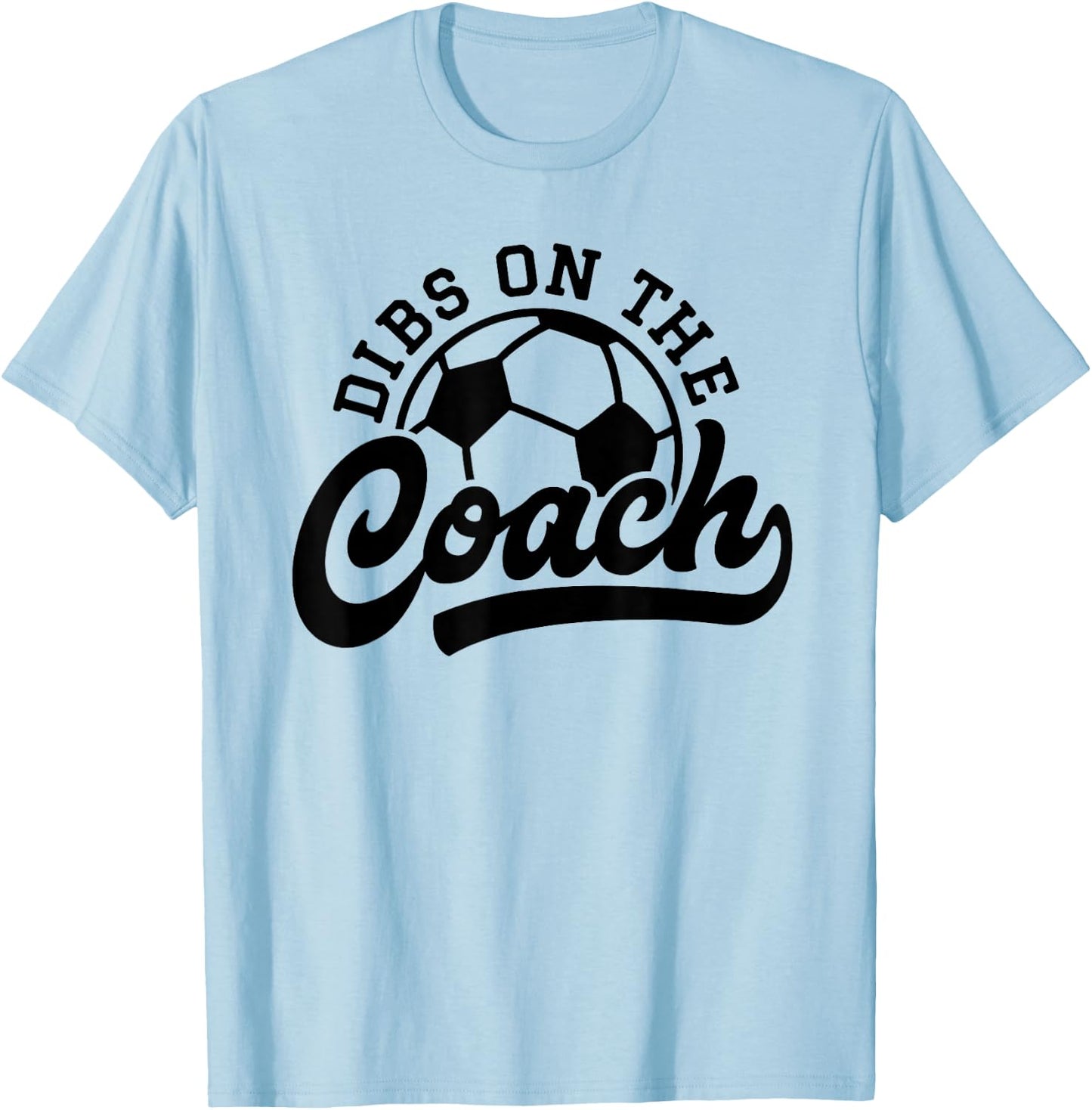 Dibs On The Coach Funny Soccer Coach T-Shirt - T-Shirt | Light Blue