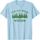 It's All Good In The Woods Hiking Backpacking Camping Trail T-Shirt - T-Shirt | Light Blue
