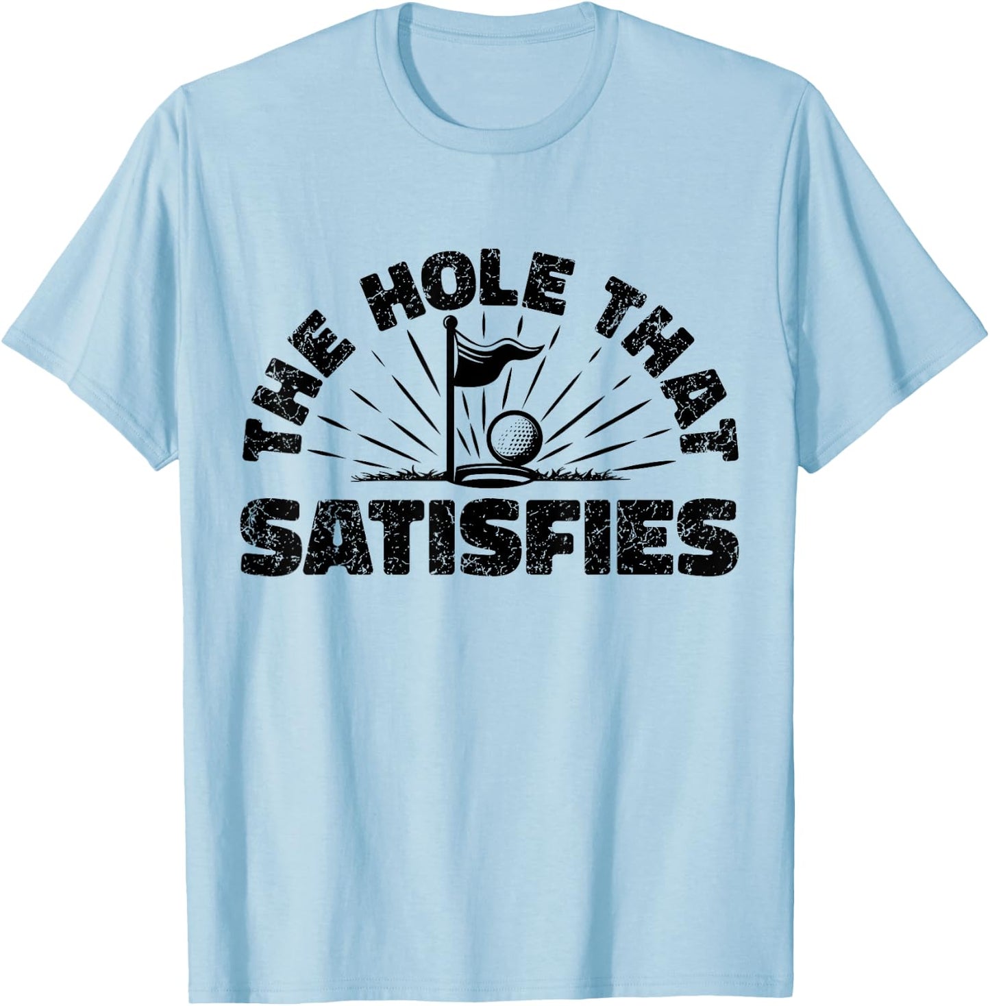 The Hole That Satisfies, Humor Golf Sport, Funny Golf 1 T-Shirt - T-Shirt | Light Blue
