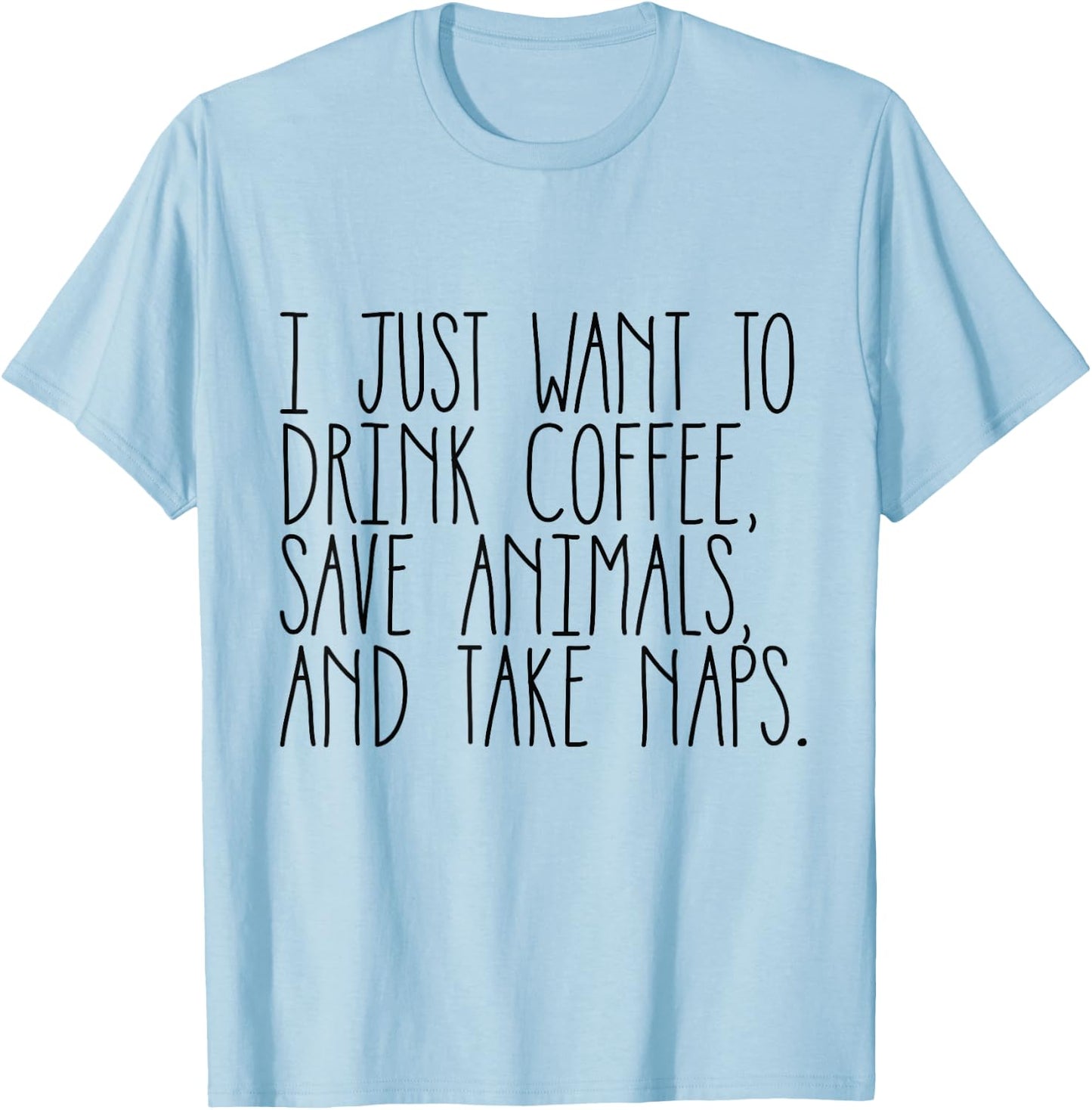 Drink Coffee, Save Animals, and Take Naps Shirt T-Shirt - T-Shirt | Light Blue
