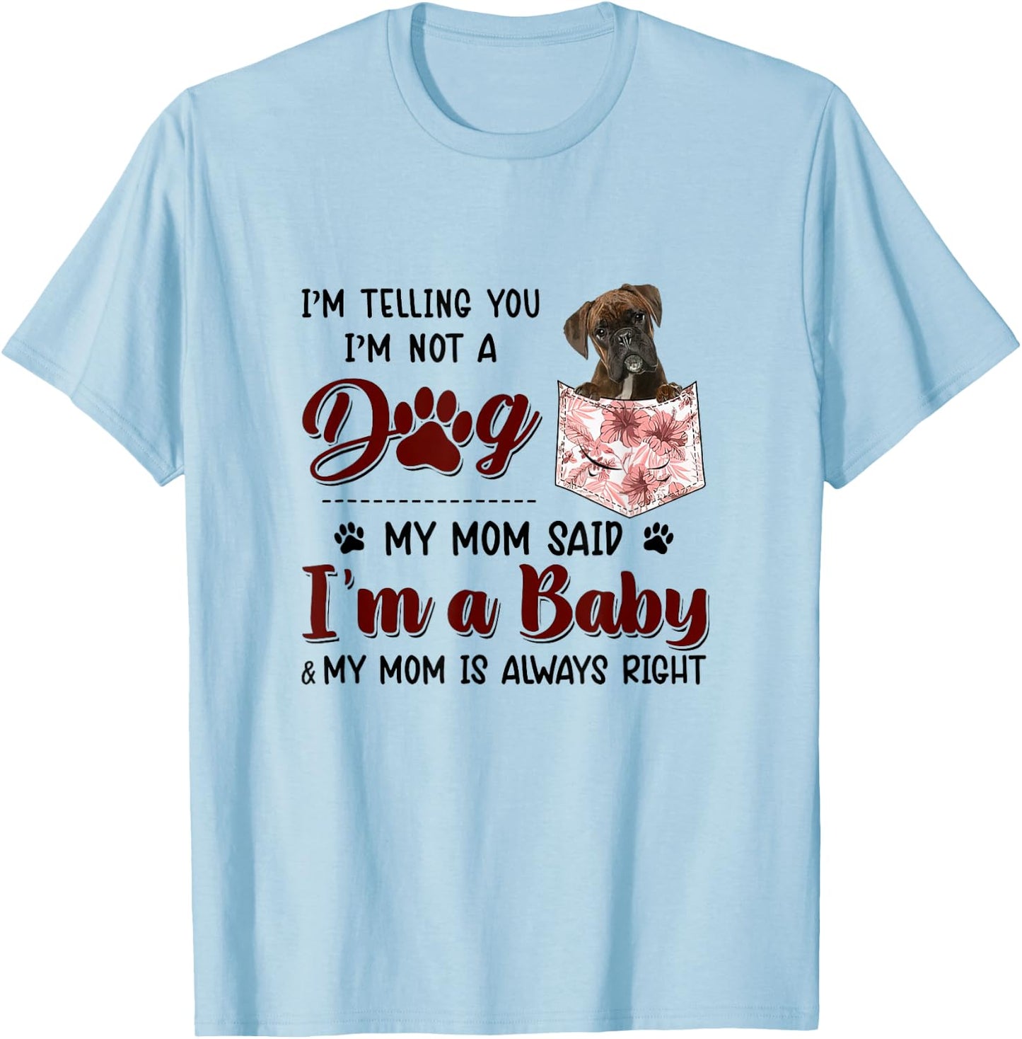 I'm Telling You I'm Not A Dog My Mom Said Boxer Women T-Shirt - T-Shirt | Light Blue