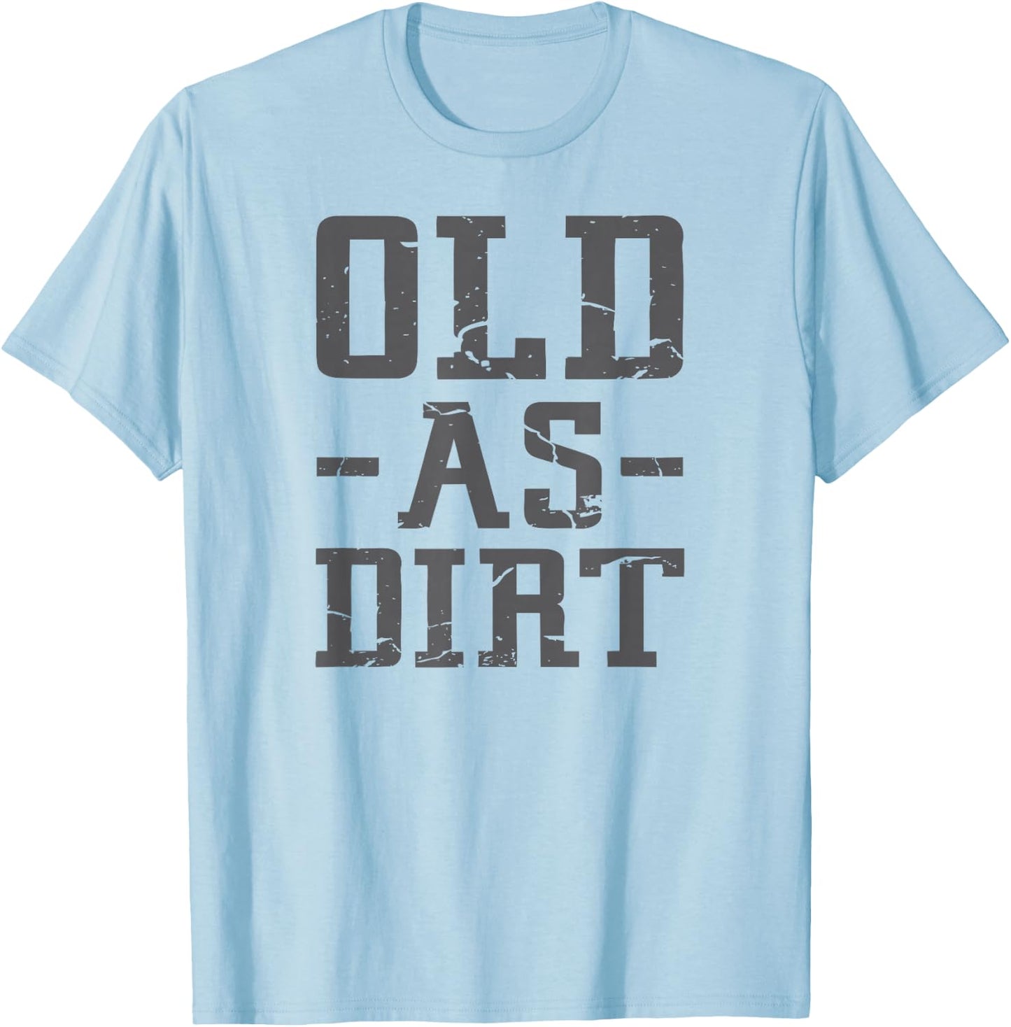 Old As Dirt T Shirt T-Shirt - T-Shirt | Light Blue