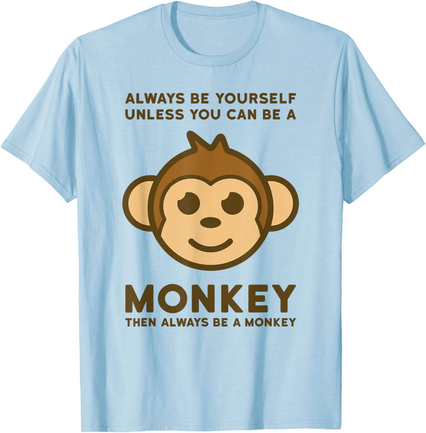 Always be yourself unless you can be a monkey then always be T-Shirt - T-Shirt | Light Blue