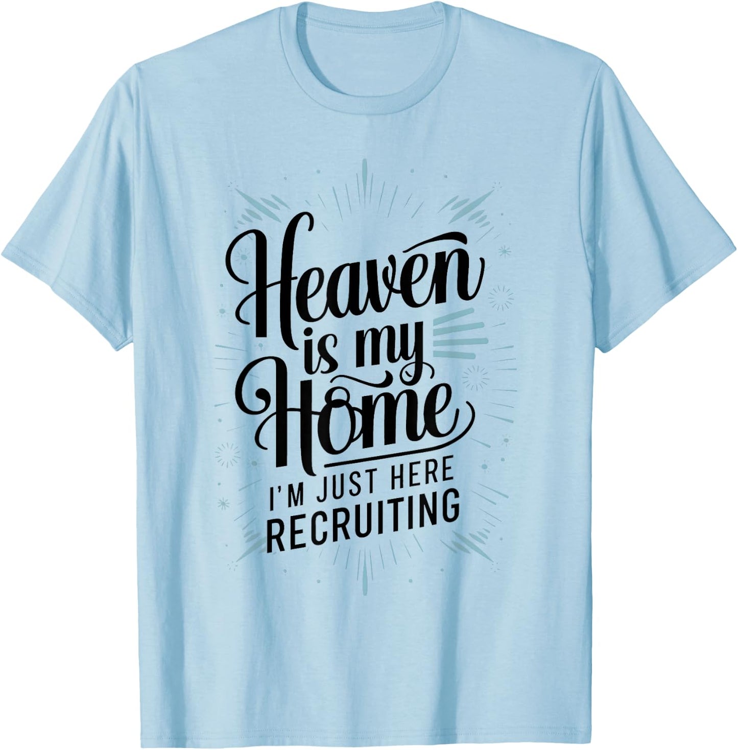Heaven Is My Home Im Just Here Recruiting Humor Religious T-Shirt - T-Shirt | Light Blue