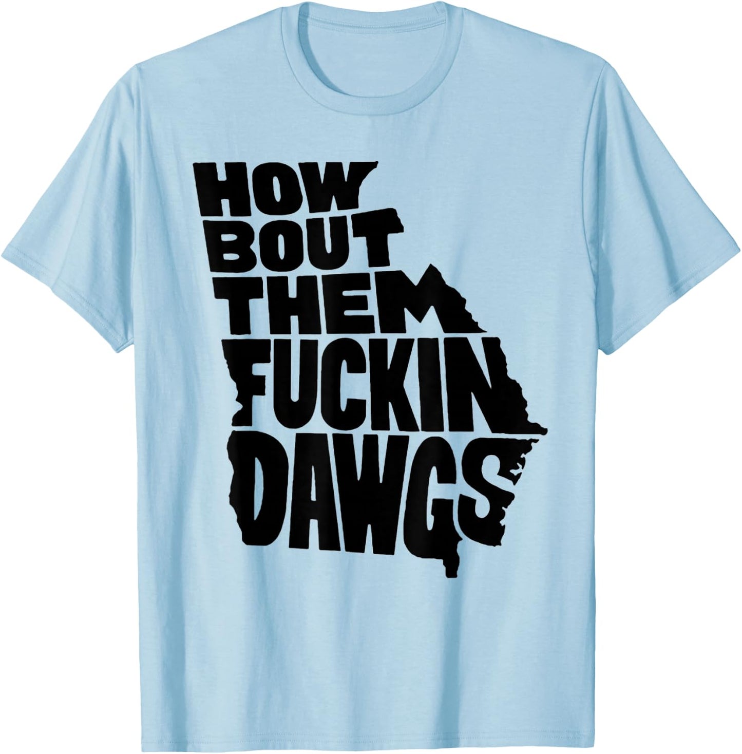 How Bout Them Fuckin Dawgs Georgia Map T-Shirt - T-Shirt | Light Blue