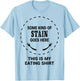 This Is My Eating Shirt | Funny Stain | Eater Lover T-Shirt - T-Shirt | Light Blue