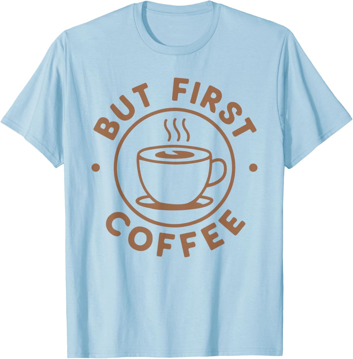 But First Coffee Funny Coffee Lover T-Shirt - T-Shirt | Light Blue