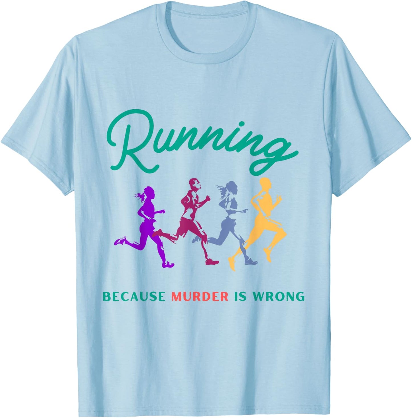 Running Because Murder Is Wrong Funny Running T-Shirt - T-Shirt | Light Blue