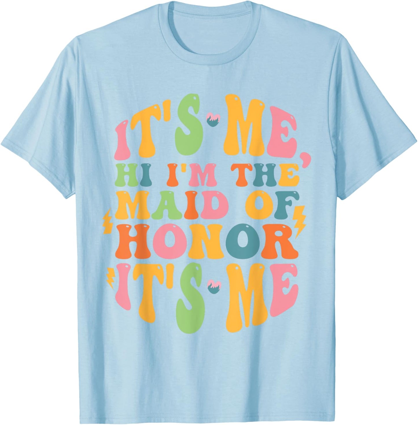 It's Me Hi, I'm The Maid Of Honor It's Me T-Shirt - T-Shirt | Light Blue