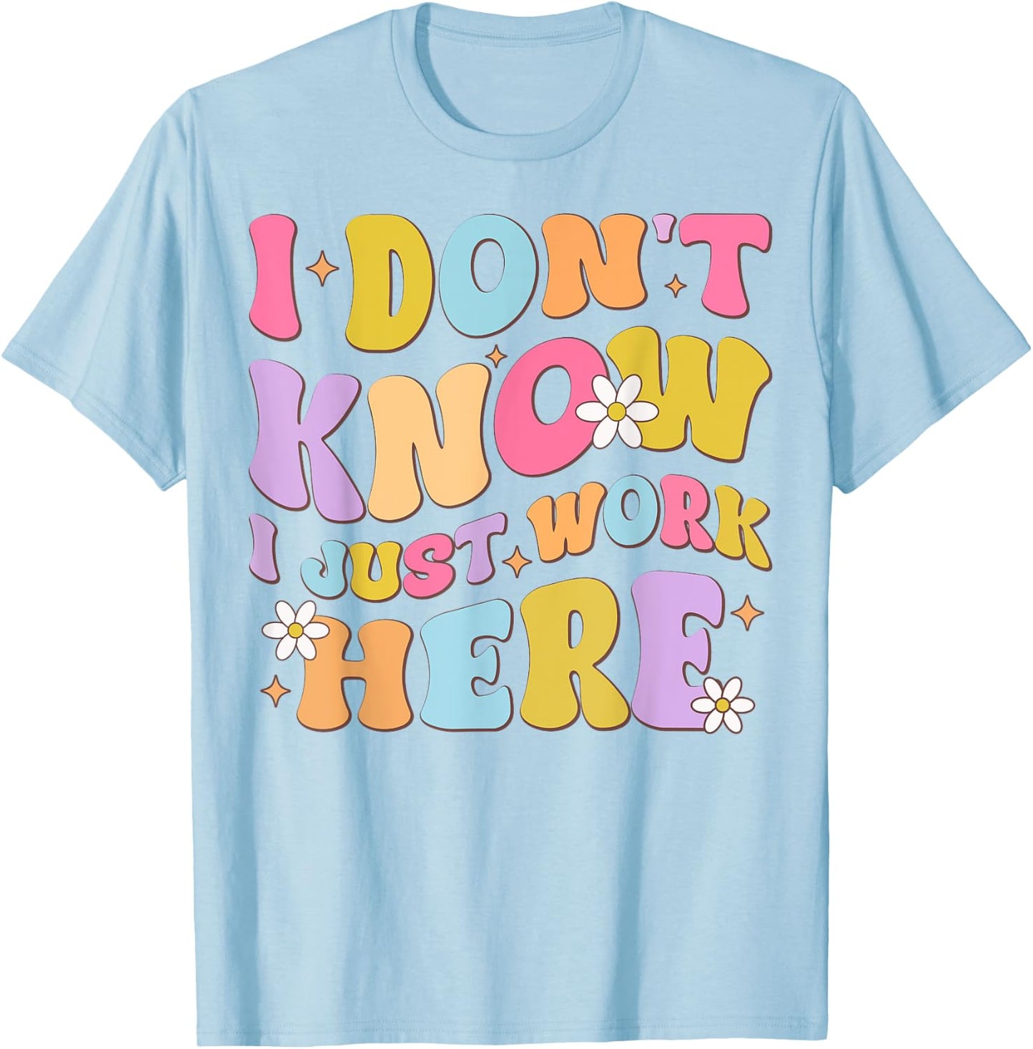 I Don't Know I Just Work Here funny Humorous Sayings T-Shirt - T-Shirt | Light Blue