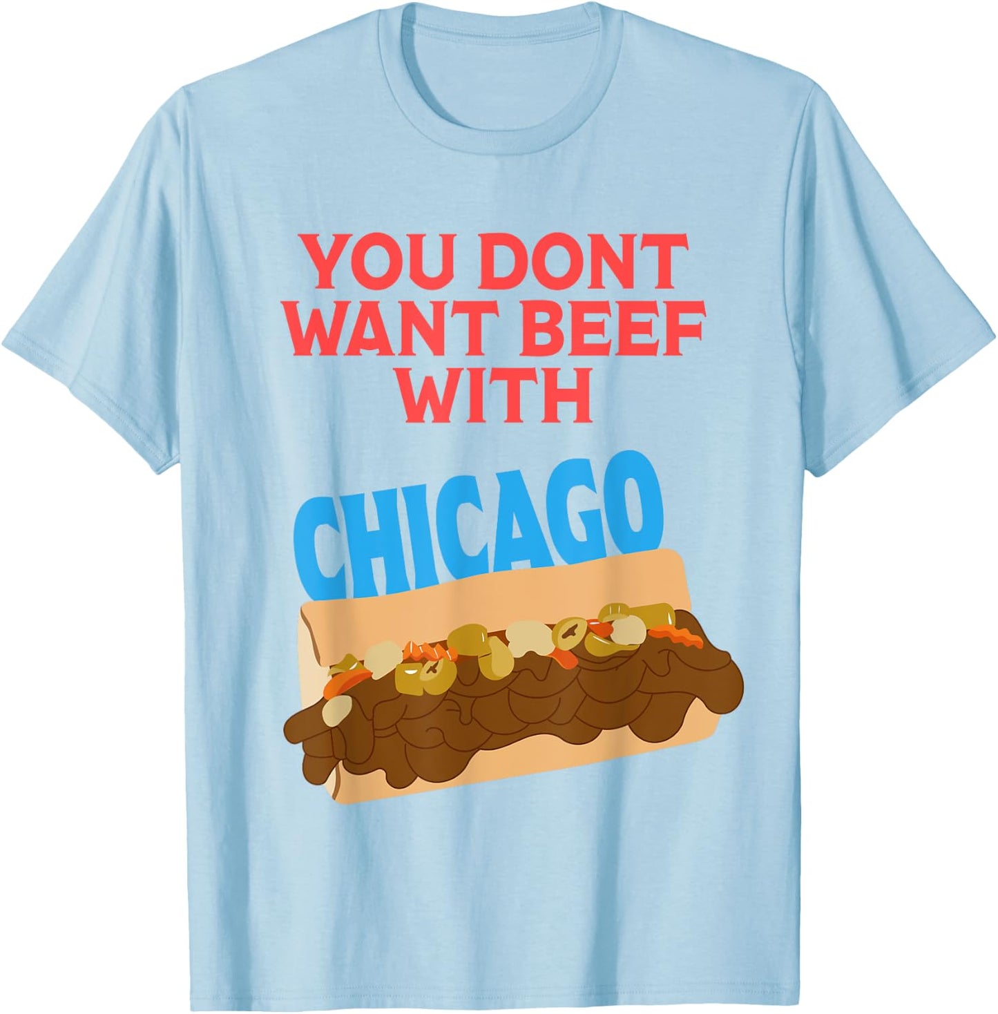 You Don't Want Beef With Chicago - Funny Italian Beef Pride T-Shirt - T-Shirt | Light Blue