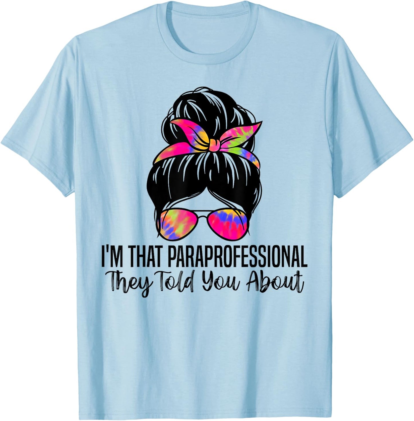 I'm That Paraprofessional They Told You About Funny Teachers Men Women T-Shirt - T-Shirt | Light Blue