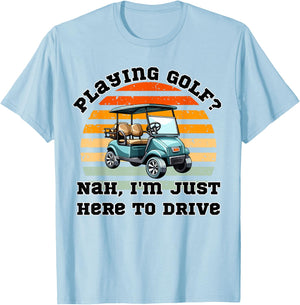 Playing Golf ? Nah , I'm Just Here To Drive a Golf Cart T-Shirt - T-Shirt | Light Blue