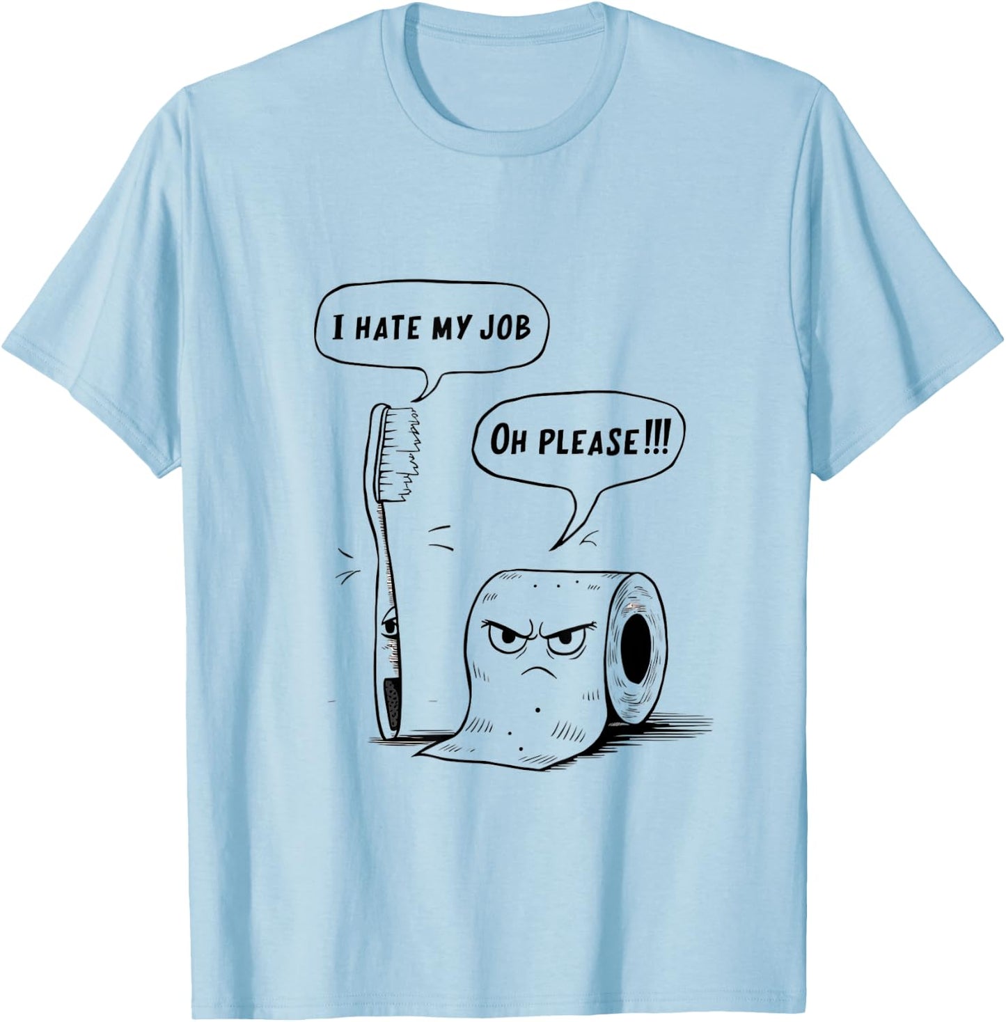 Oh Please Toothbrush Toilet Paper Funny I Hate My Job T-Shirt - T-Shirt | Light Blue
