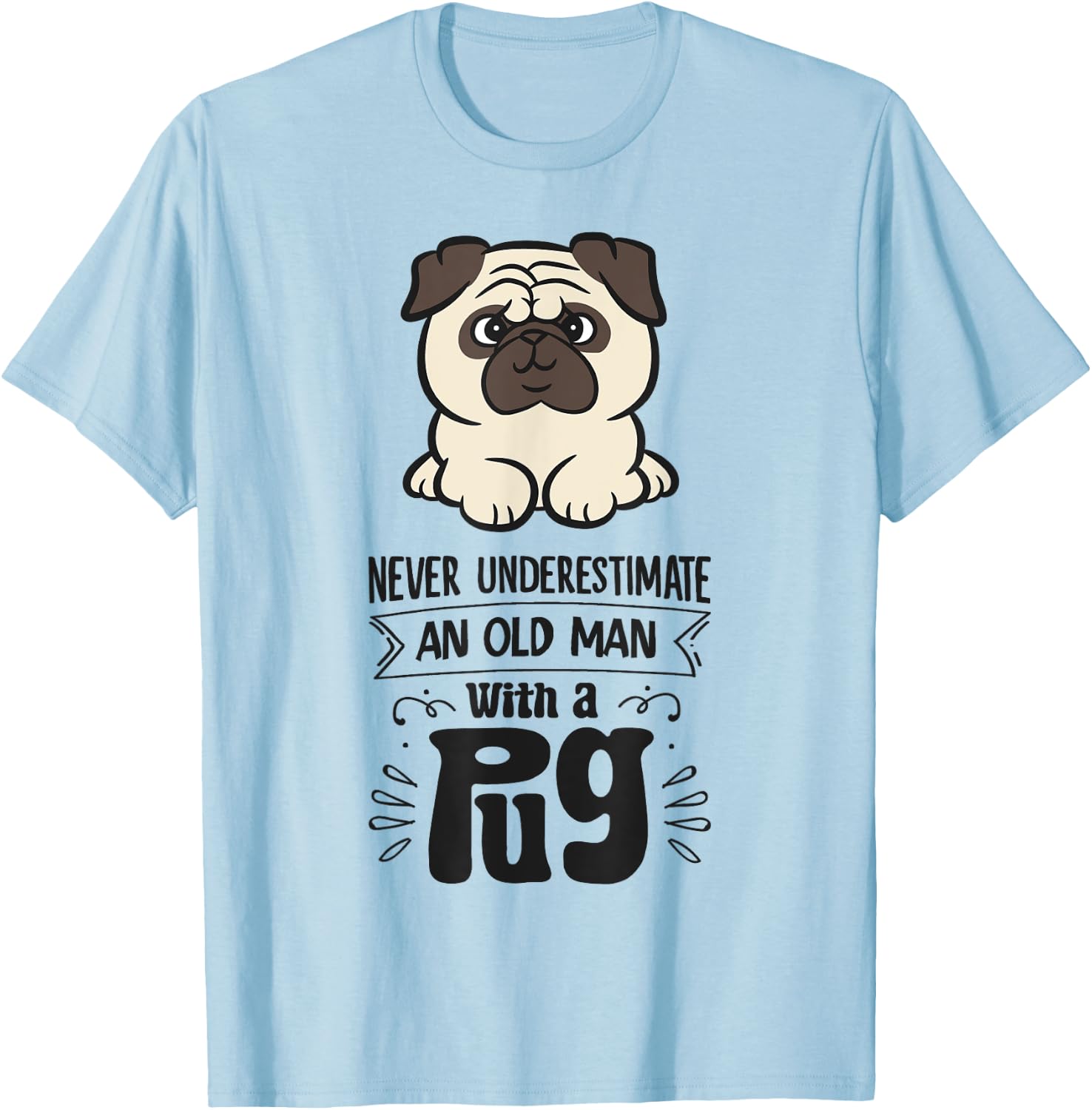 Never Underestimate An Old Man With A Pug T-Shirt - T-Shirt | Light Blue