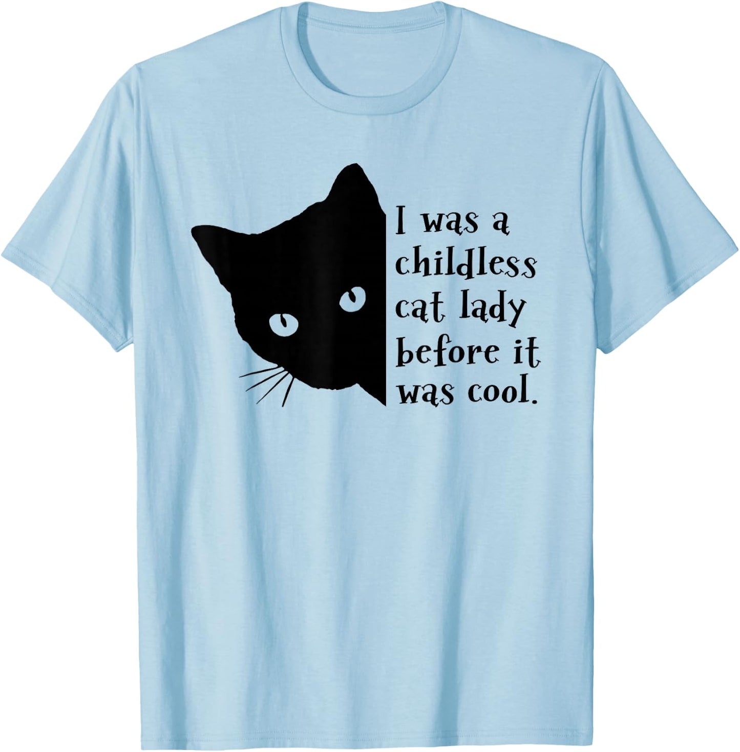 I Was A Childless Cat Lady Before It Was Cool T-Shirt - T-Shirt | Light Blue