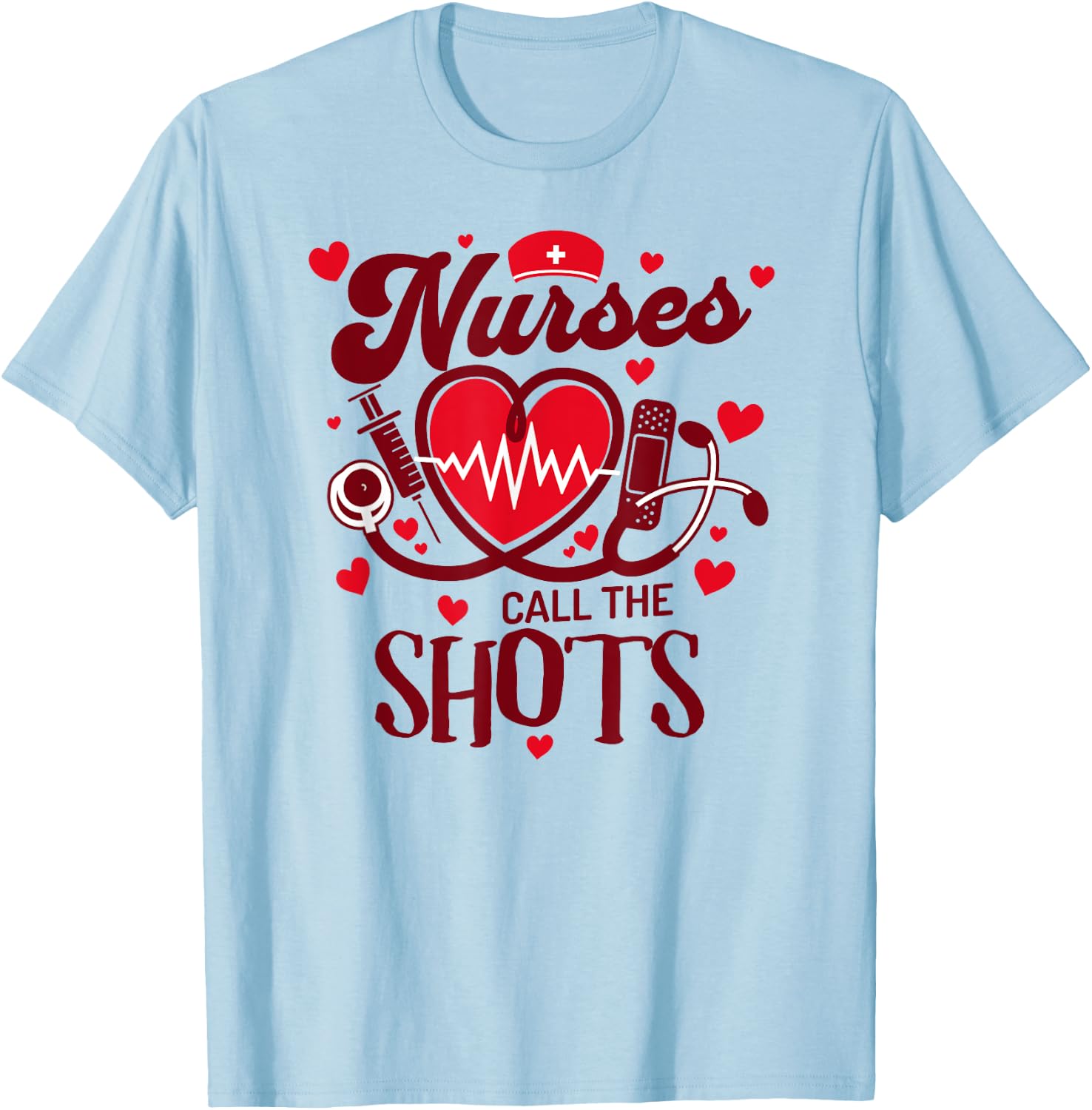 NURSES CALL THE SHOTS Funny Nurse Nursing RN T-Shirt - T-Shirt | Light Blue