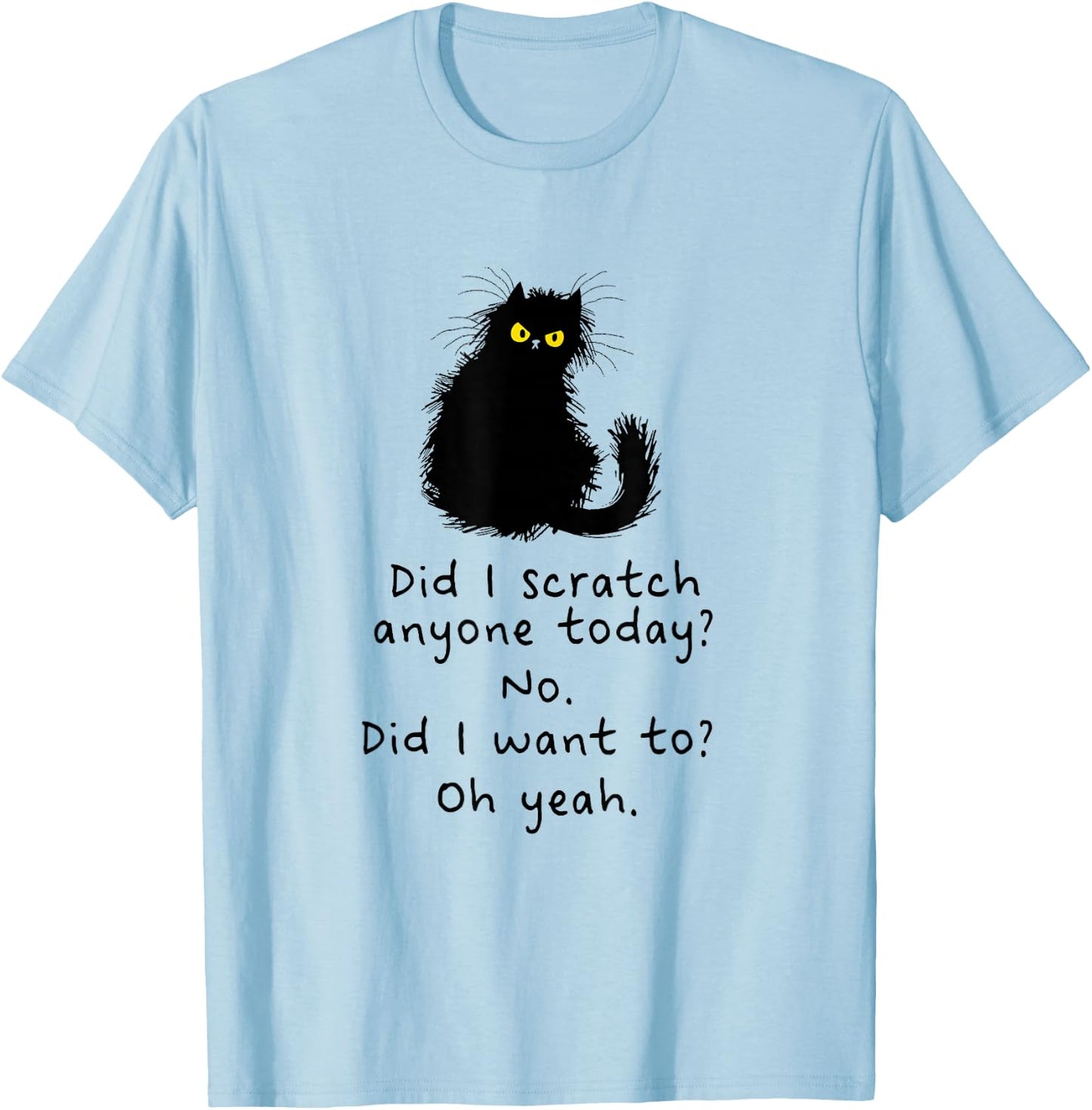 Sarcastic Cat Have I Scratched Anyone Today? Funny Black Cat T-Shirt - T-Shirt | Light Blue
